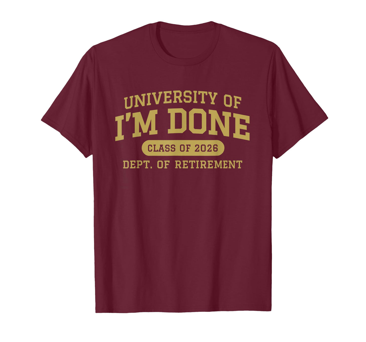 University of I'm Done Retirement Funny Career Graduation T-Shirt