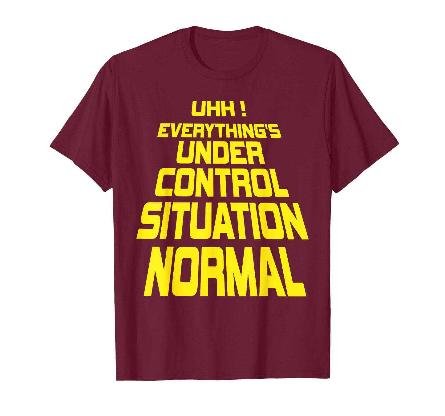 Uhh Everything's Under Control Situation Normal Funny memes T-Shirt