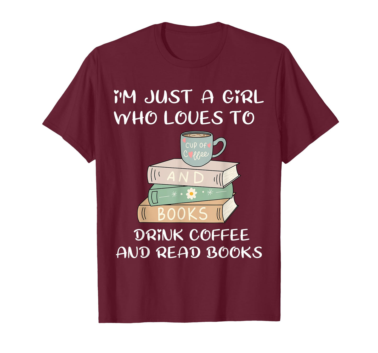 i'm just a girl who loves to drink coffee and read books T-Shirt