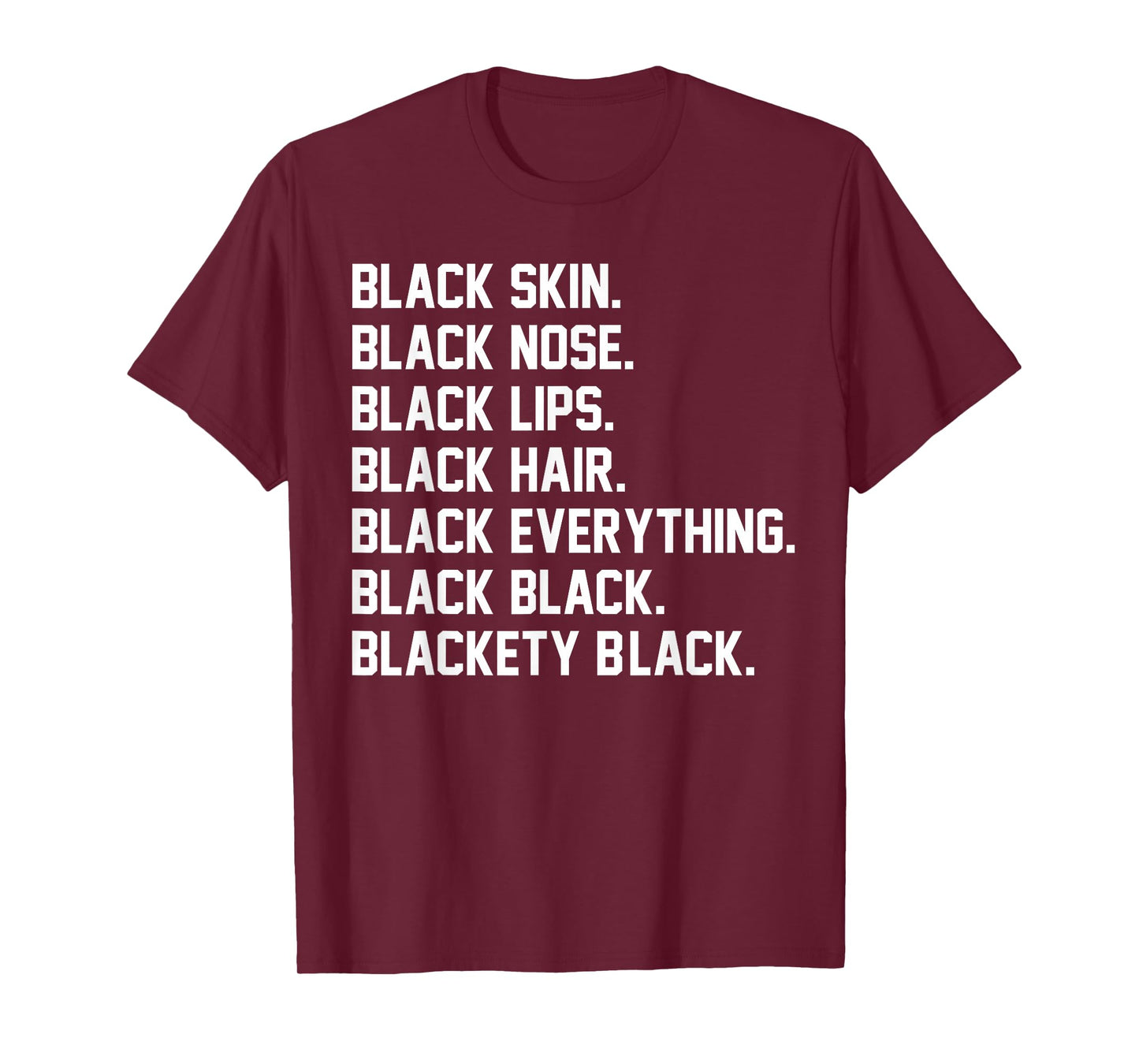 Black Skin Black Nose Black Lips Black Hair Black Everything T-Shirt