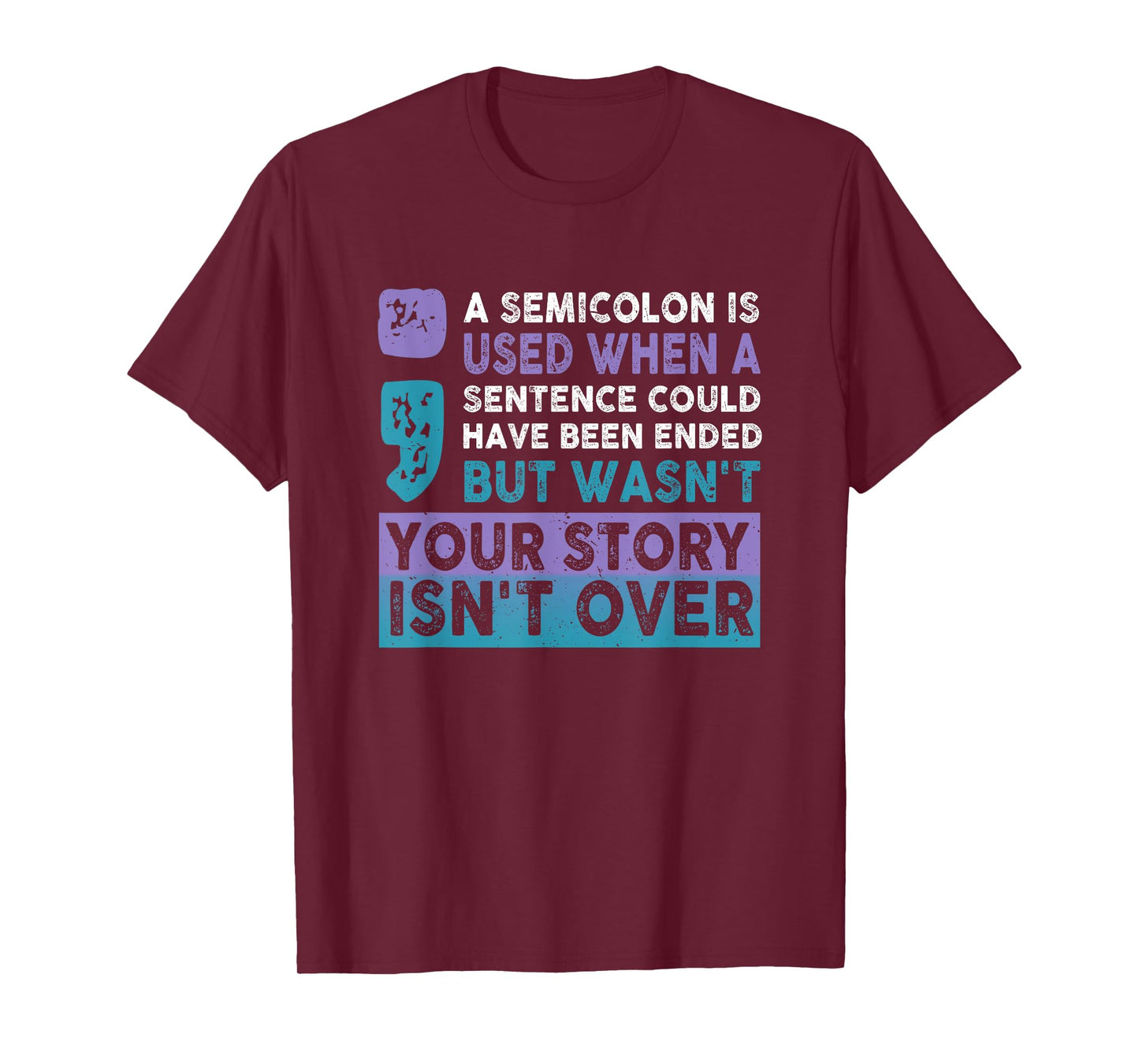 Your Story Isn't Over A Semicolon Is Used Your Story Saying T-Shirt