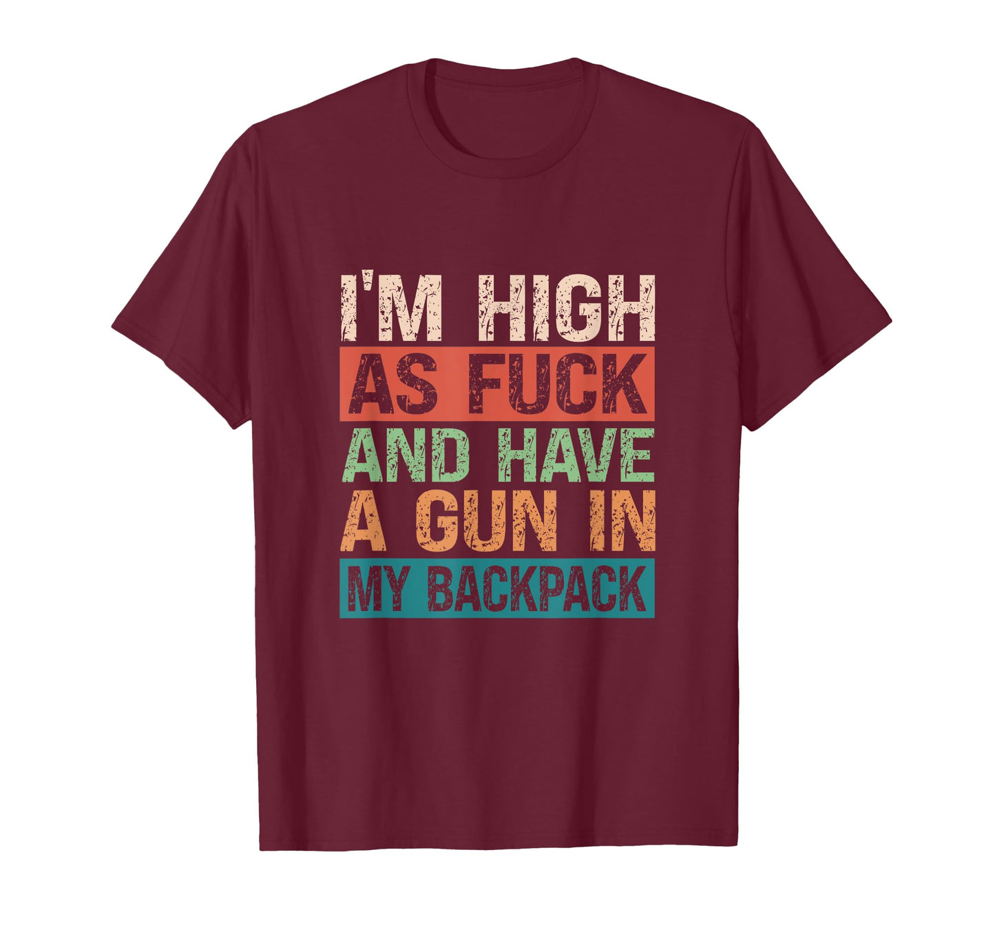Im High As Fuck And Have A Gun In My Backpack Genz Funny T-Shirt
