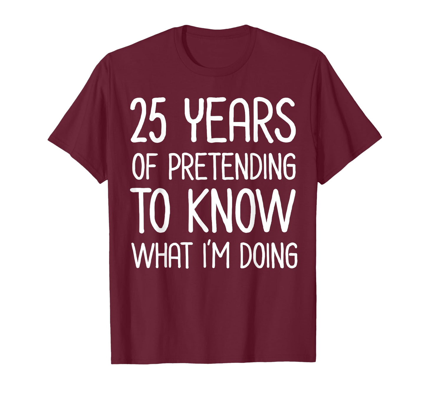 25 Years Pretending to Know What I'm Doing Work Anniversary T-Shirt