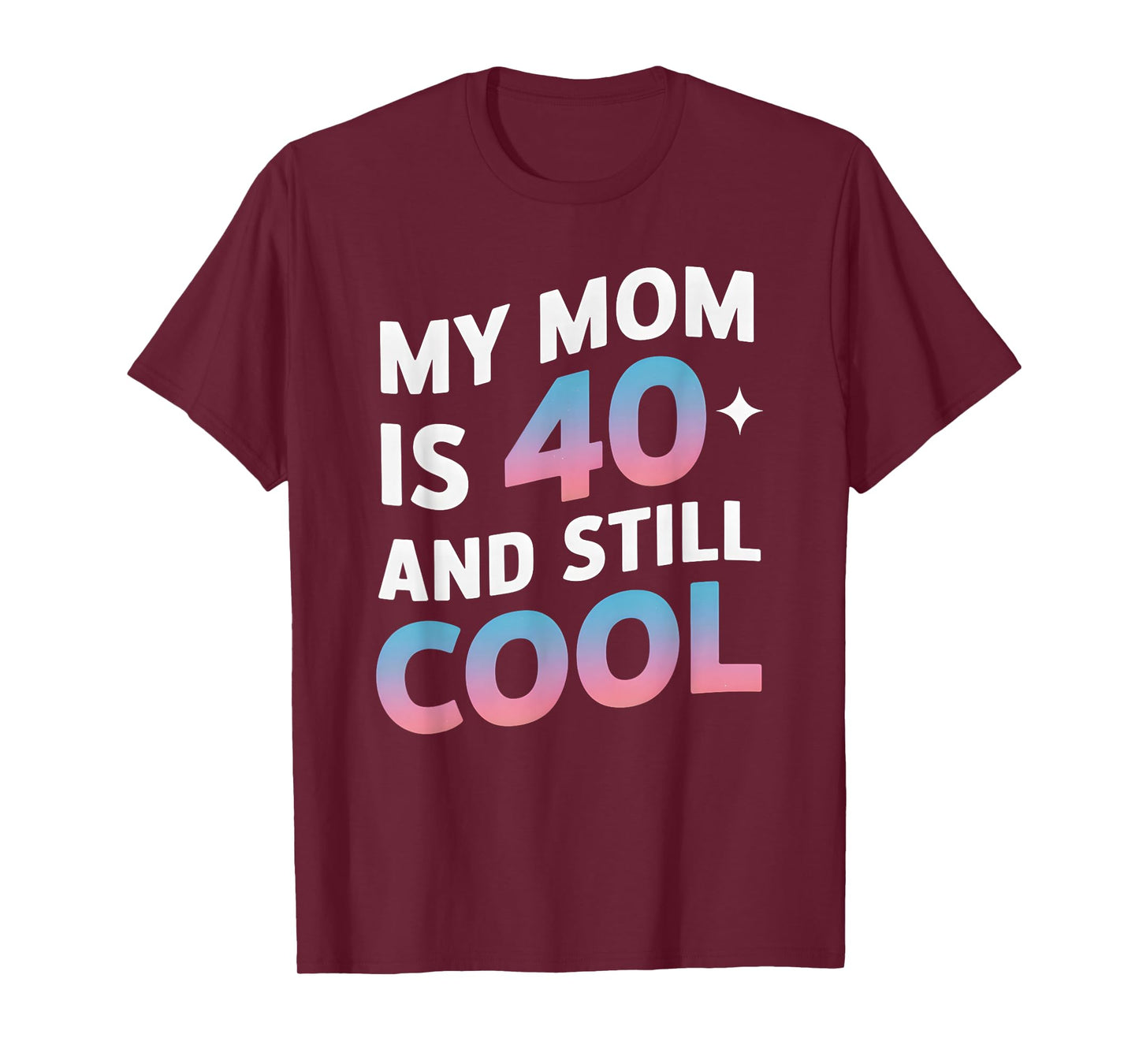 My Mom is 40 And Still Cool 40th Birthday Mothers Day Funny T-Shirt