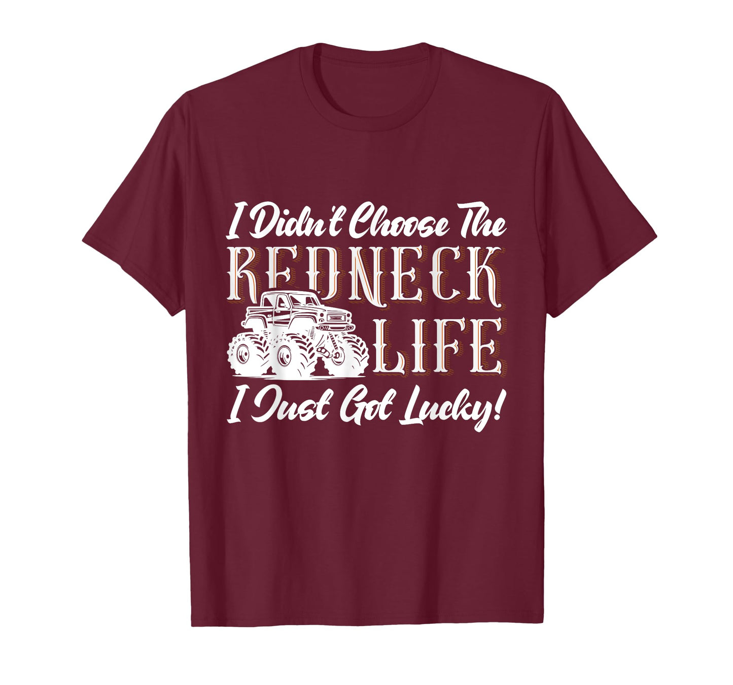 I Didn't Choose The Redneck Life I Just Got Lucky! T-Shirt