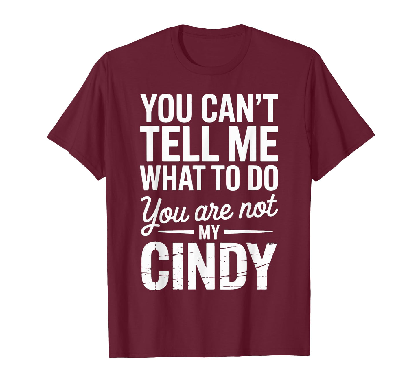 You Can't Tell Me What to Do You are Not My Cindy T-Shirt