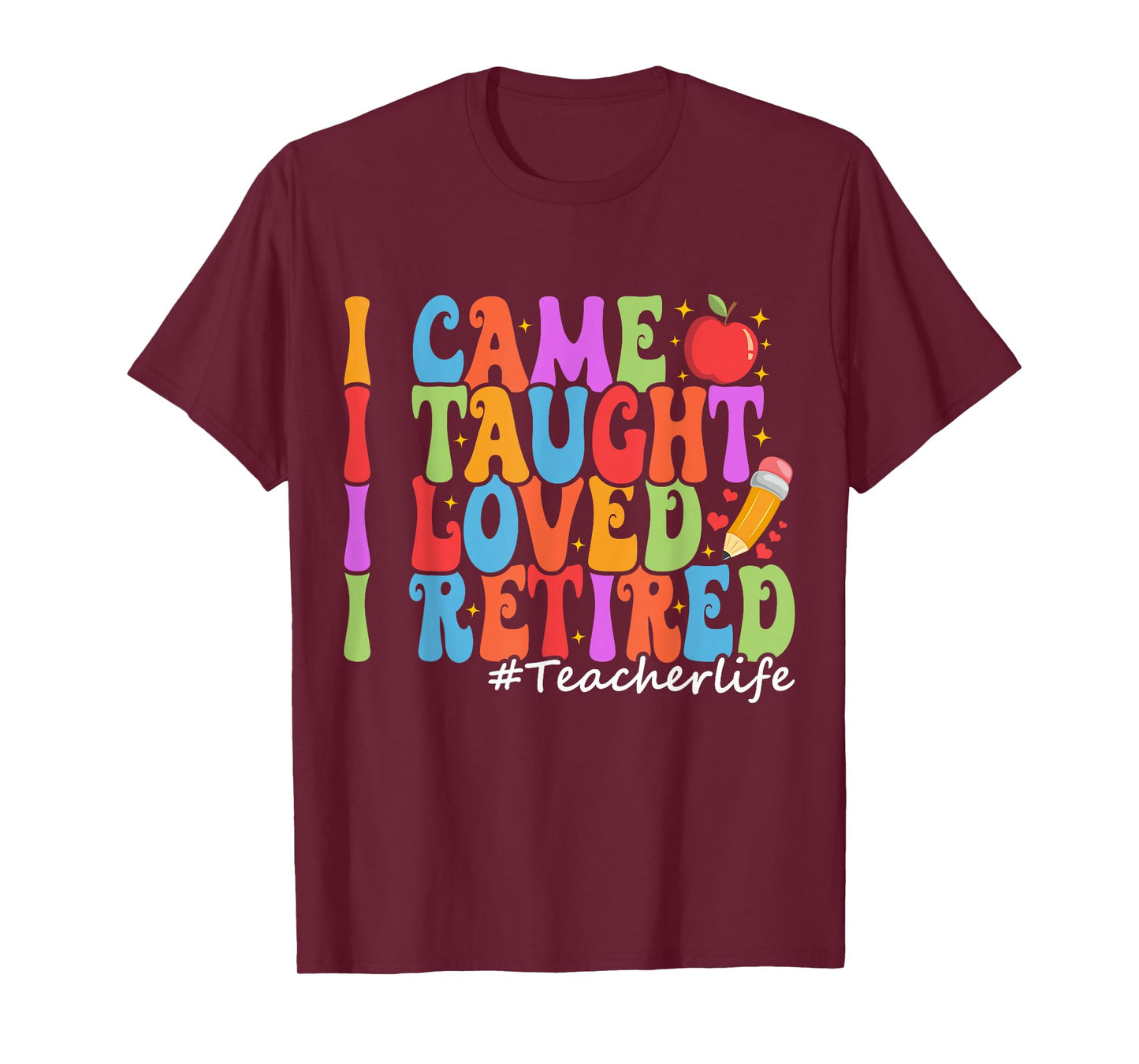 I Came I Taught I Loved I Retired Funny Teacher Retirement T-Shirt