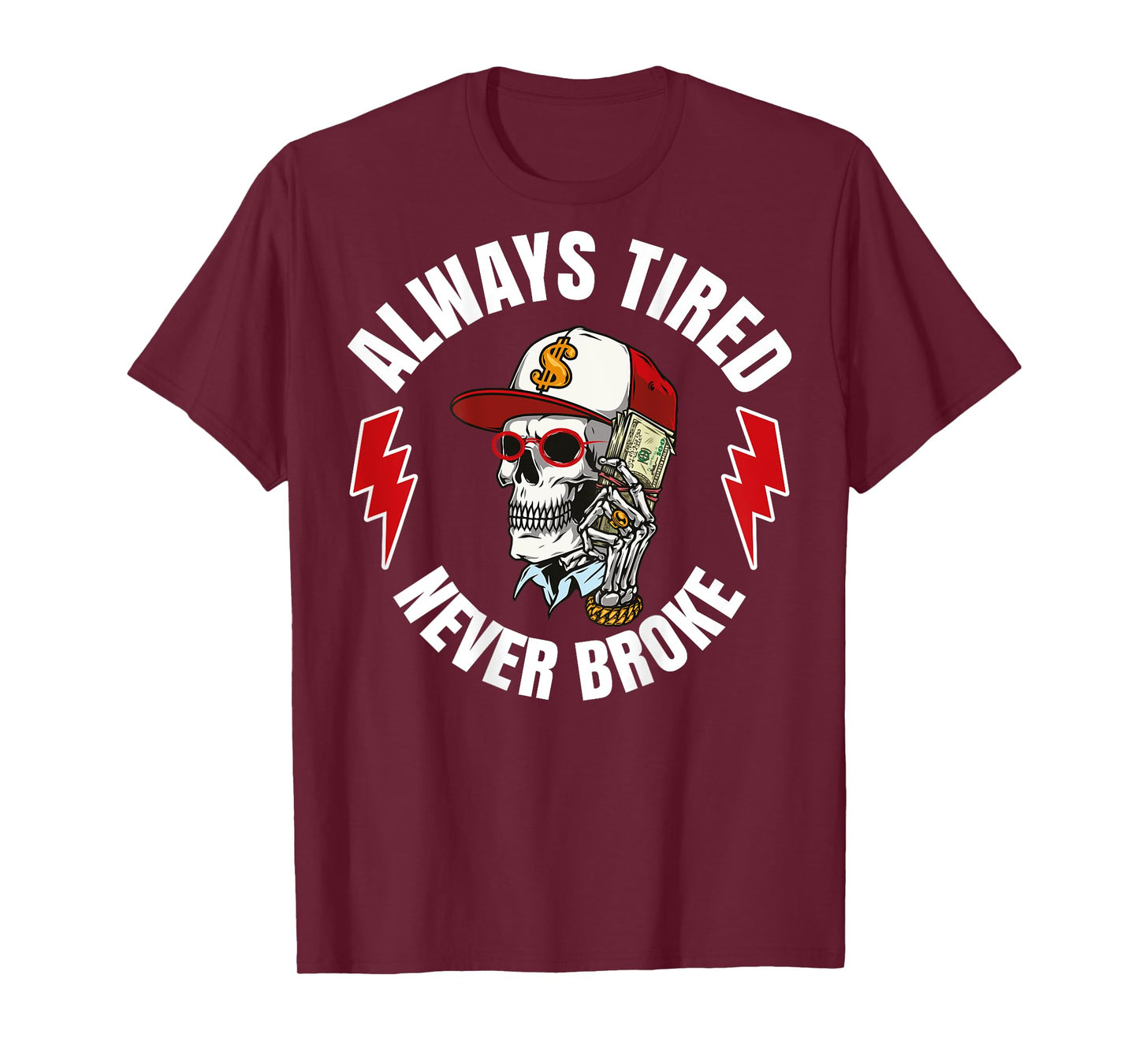 Always Tired Never Broke (On Back) T-Shirt