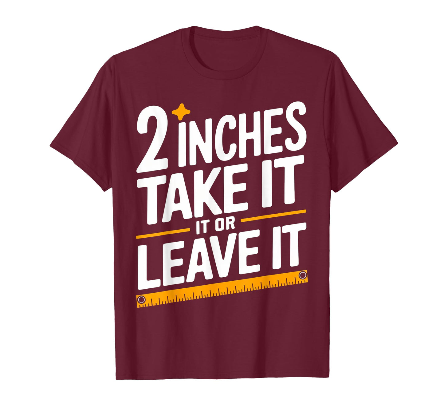 2 Inches Take It Or Leave It, Funny, Jokes, Sarcastic T-Shirt