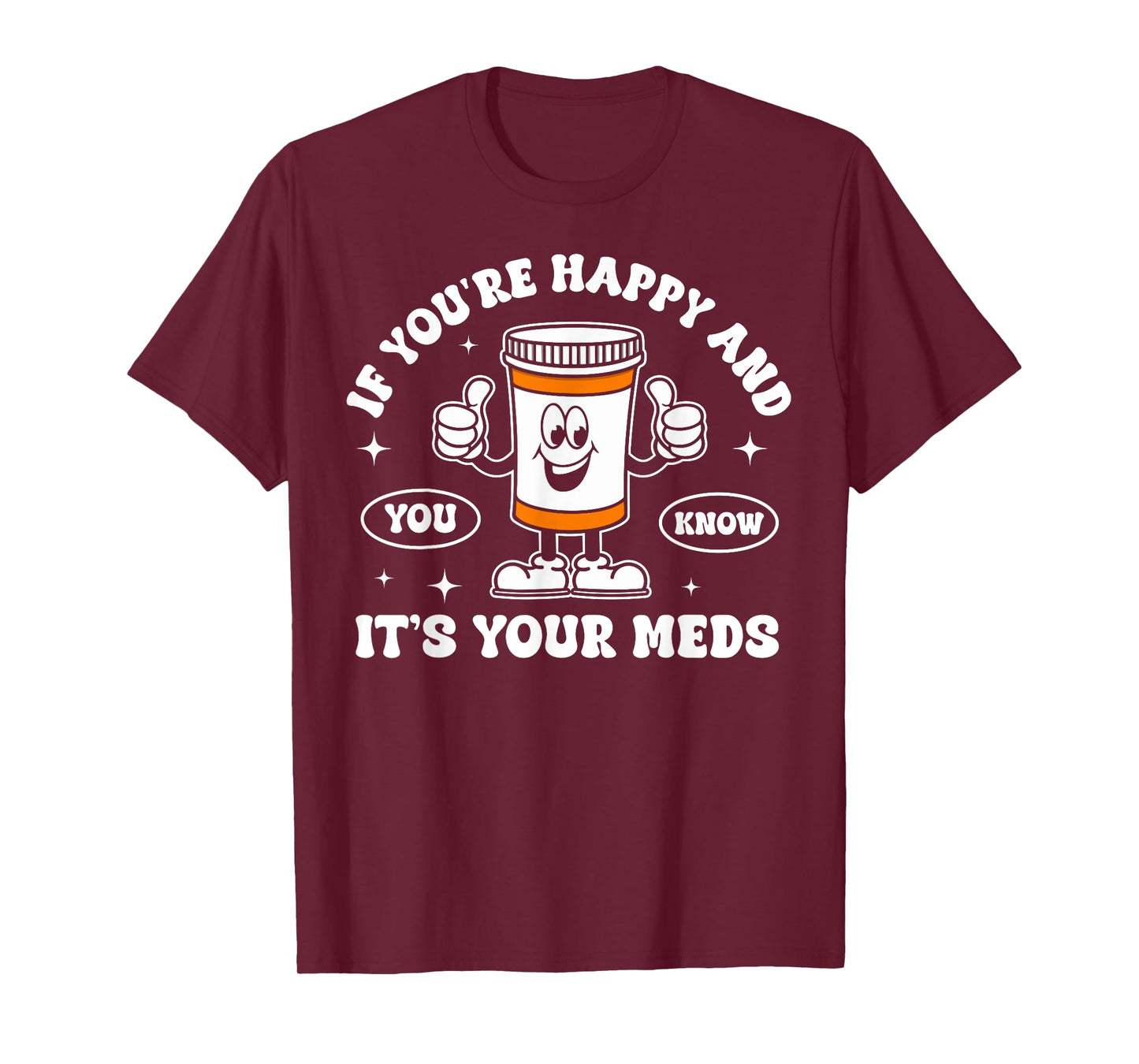 If You're Happy And You Know It It is Your Meds Funny Pill T-Shirt