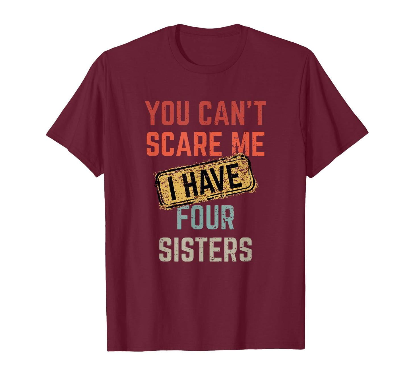 You Can't Scare Me I Have Four Sisters Funny Brother Life T-Shirt