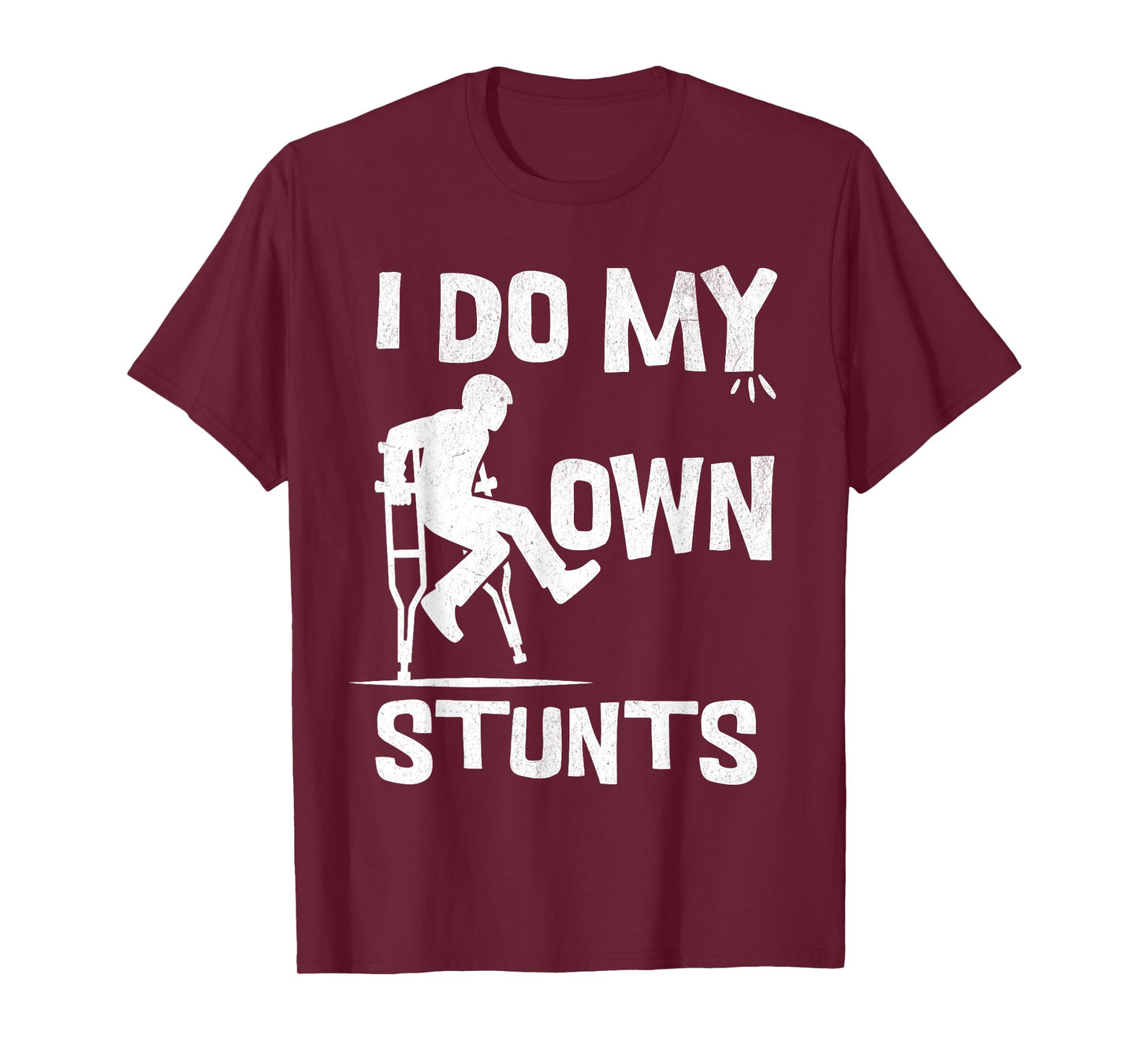 I broke my leg because i do my own stunts always T-Shirt