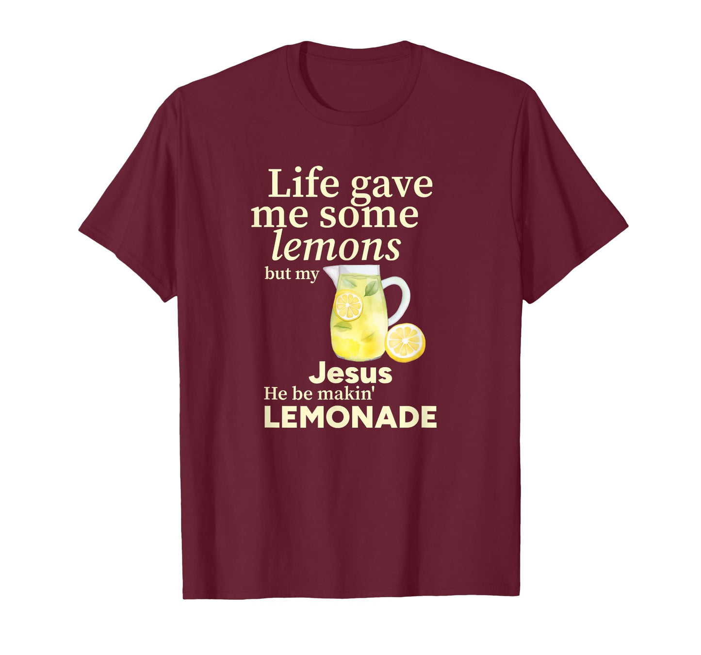 Life gave me Some Lemons but My Jesus he be Makin' Lemonade T-Shirt