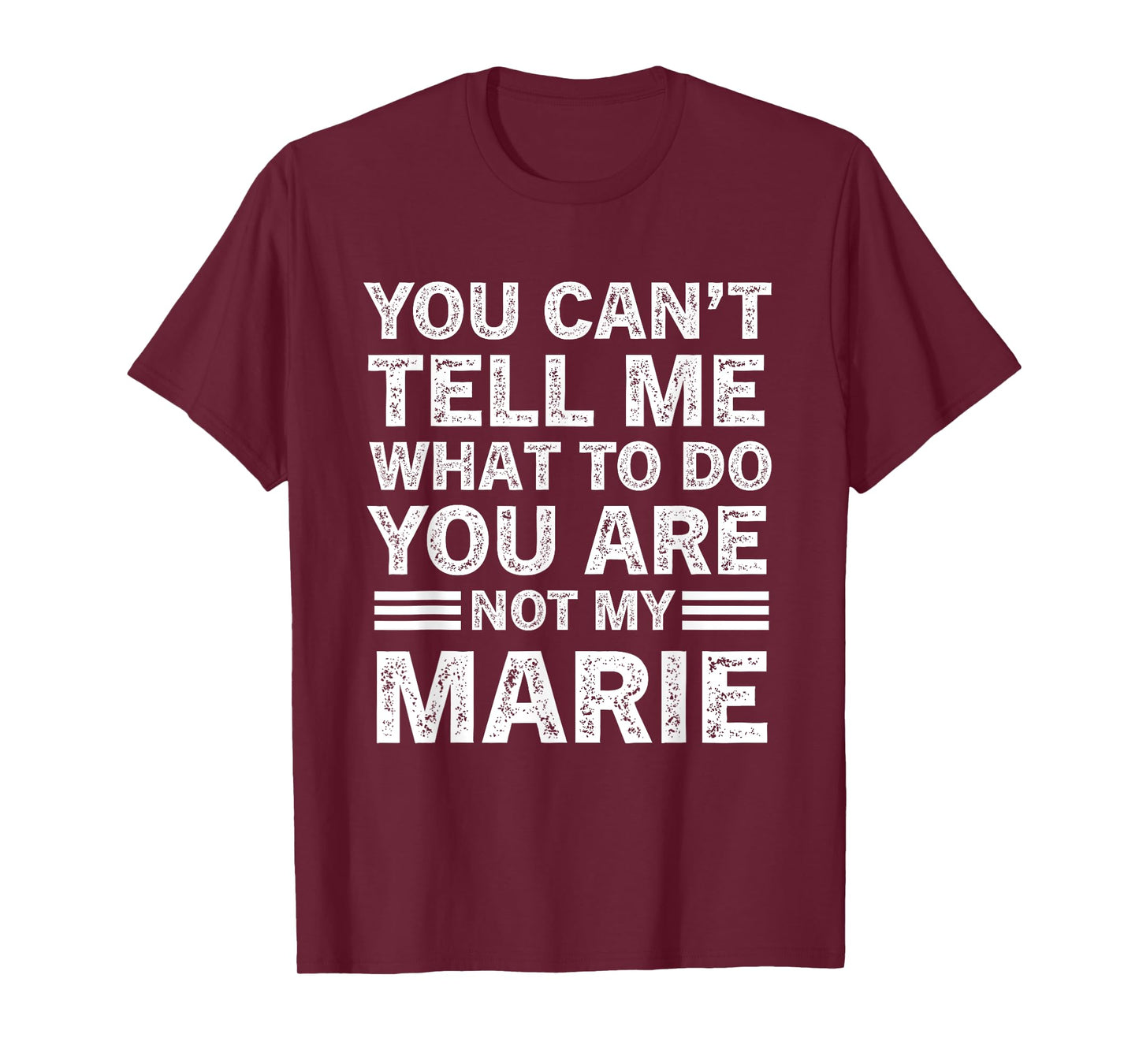 You Can't Tell Me What to Do You're Not My Marie T-Shirt