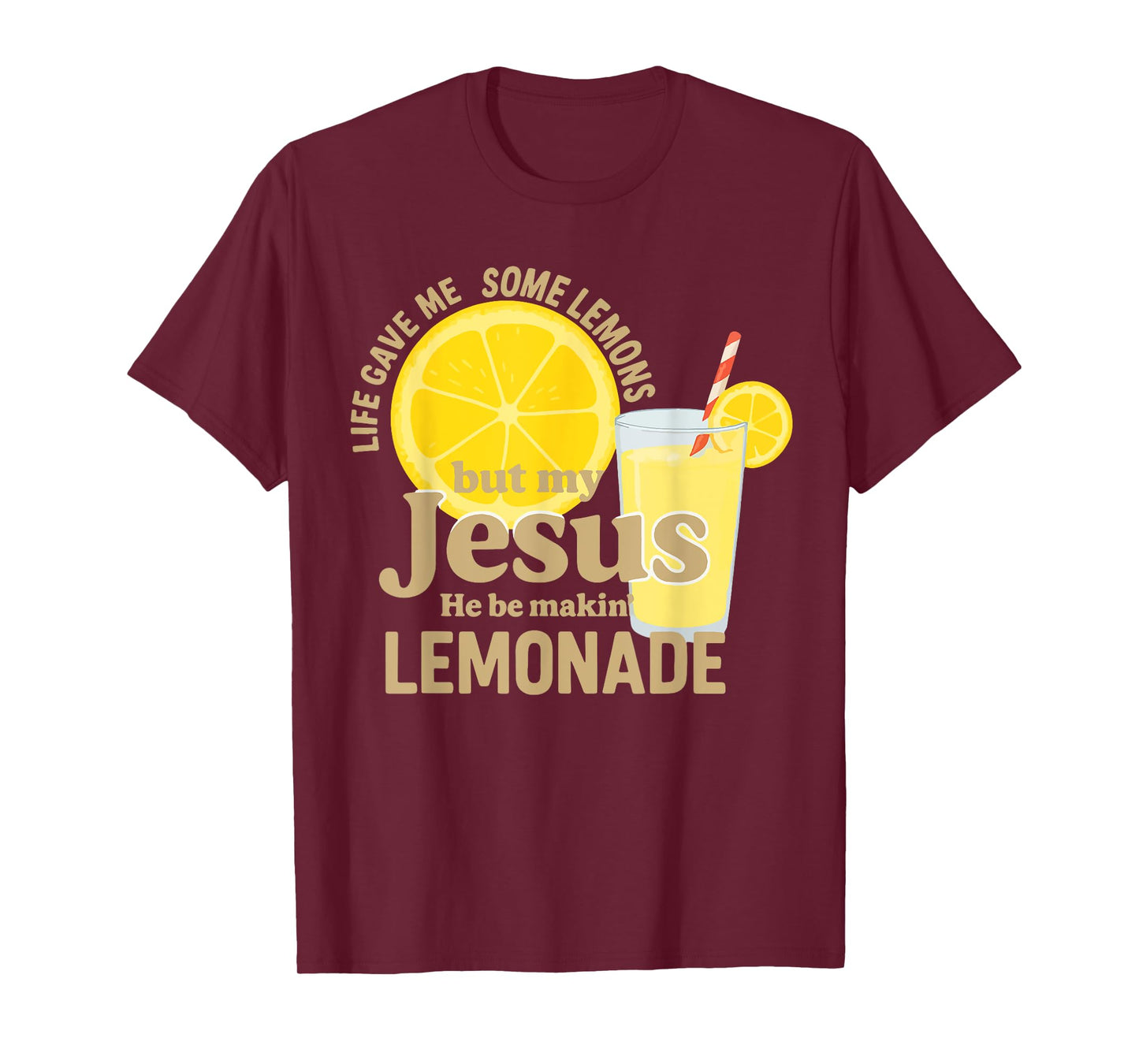 Life Gave Me Some Lemons But My Jesus He Be Makin' Lemonade T-Shirt