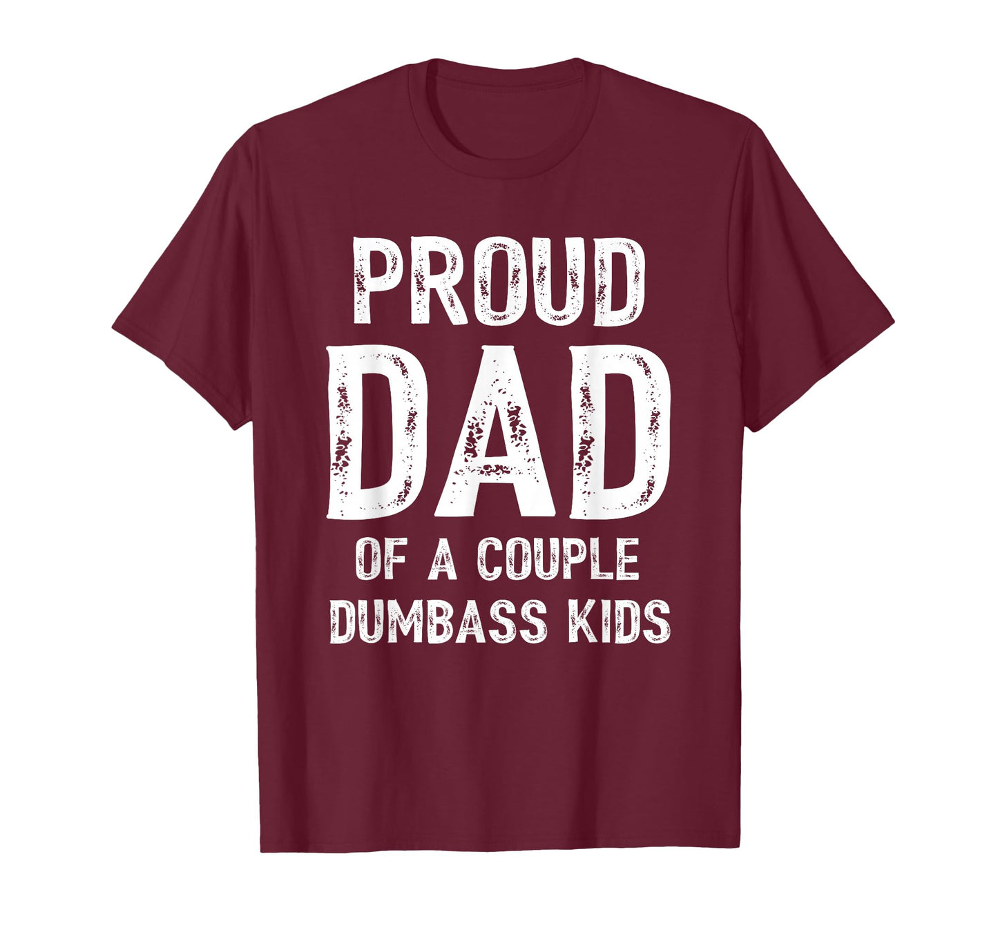 Mens Funny Proud Dad of a Couple Dumbass Kids Father's Day T-Shirt