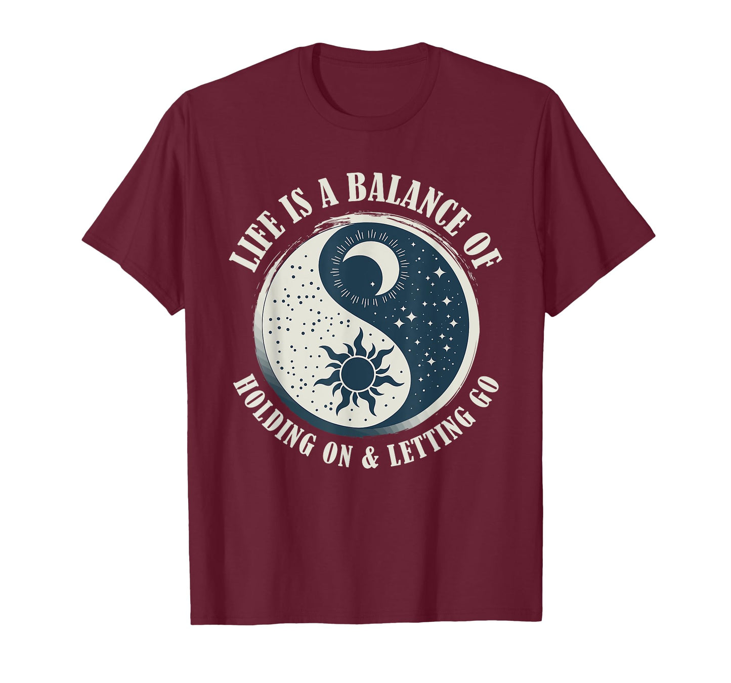 Life Is A Balance Of Holding On And Letting Go Design T-Shirt