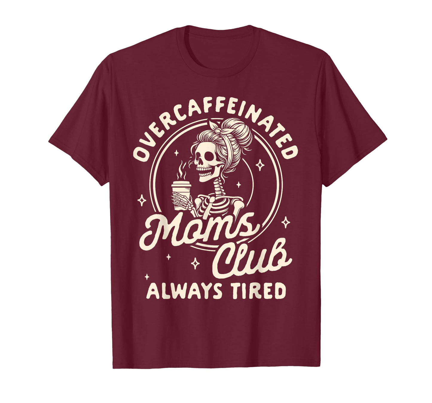Mom Life Coffee Lover Overcaffeinated Moms Club Always Tired T-Shirt