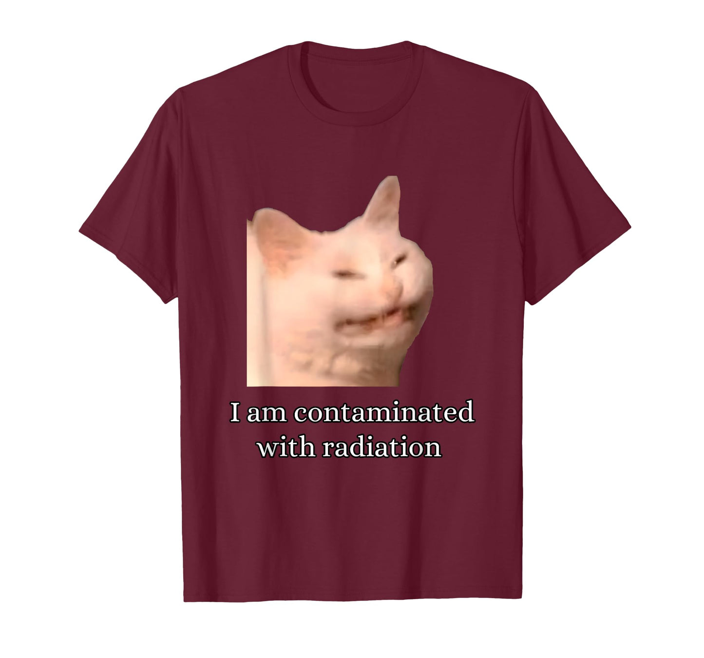 I Am Contaminated With Radiation Funny Ironic Cat Meme Men Women T-Shirt
