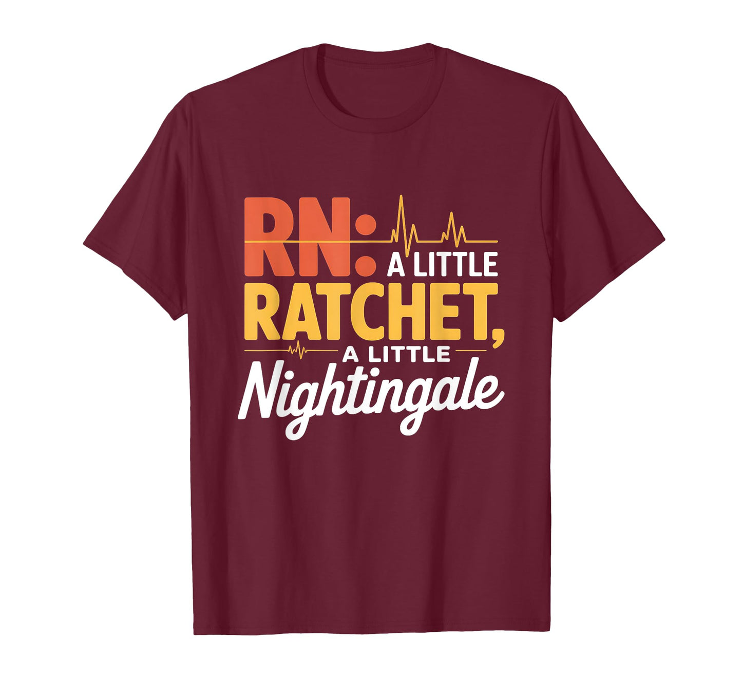 A Little Ratchet A Little Nightingale Funny RN Nurse Design T-Shirt