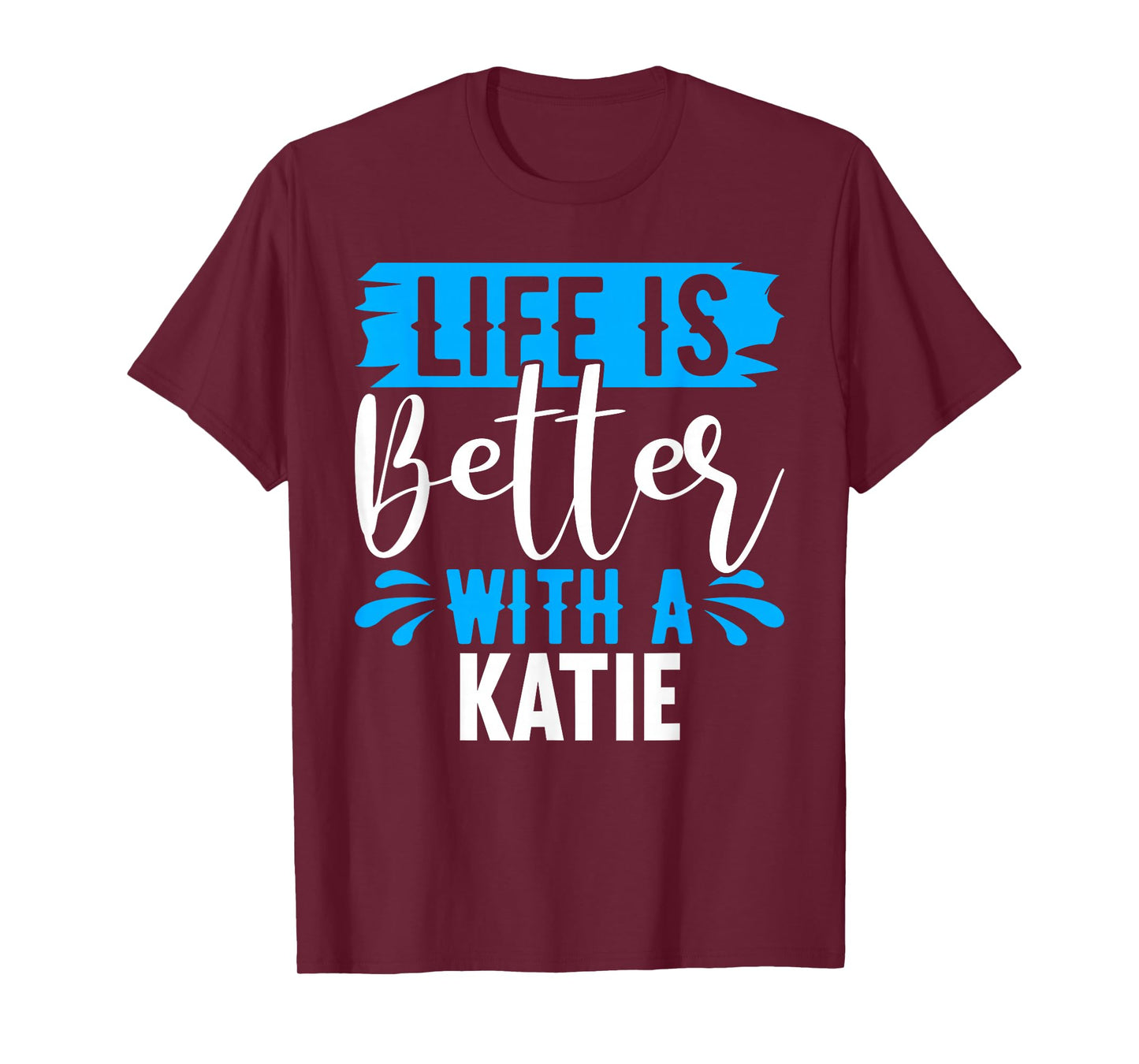 Life Is Better With A KATIE T-Shirt Name KATIE T-Shirt