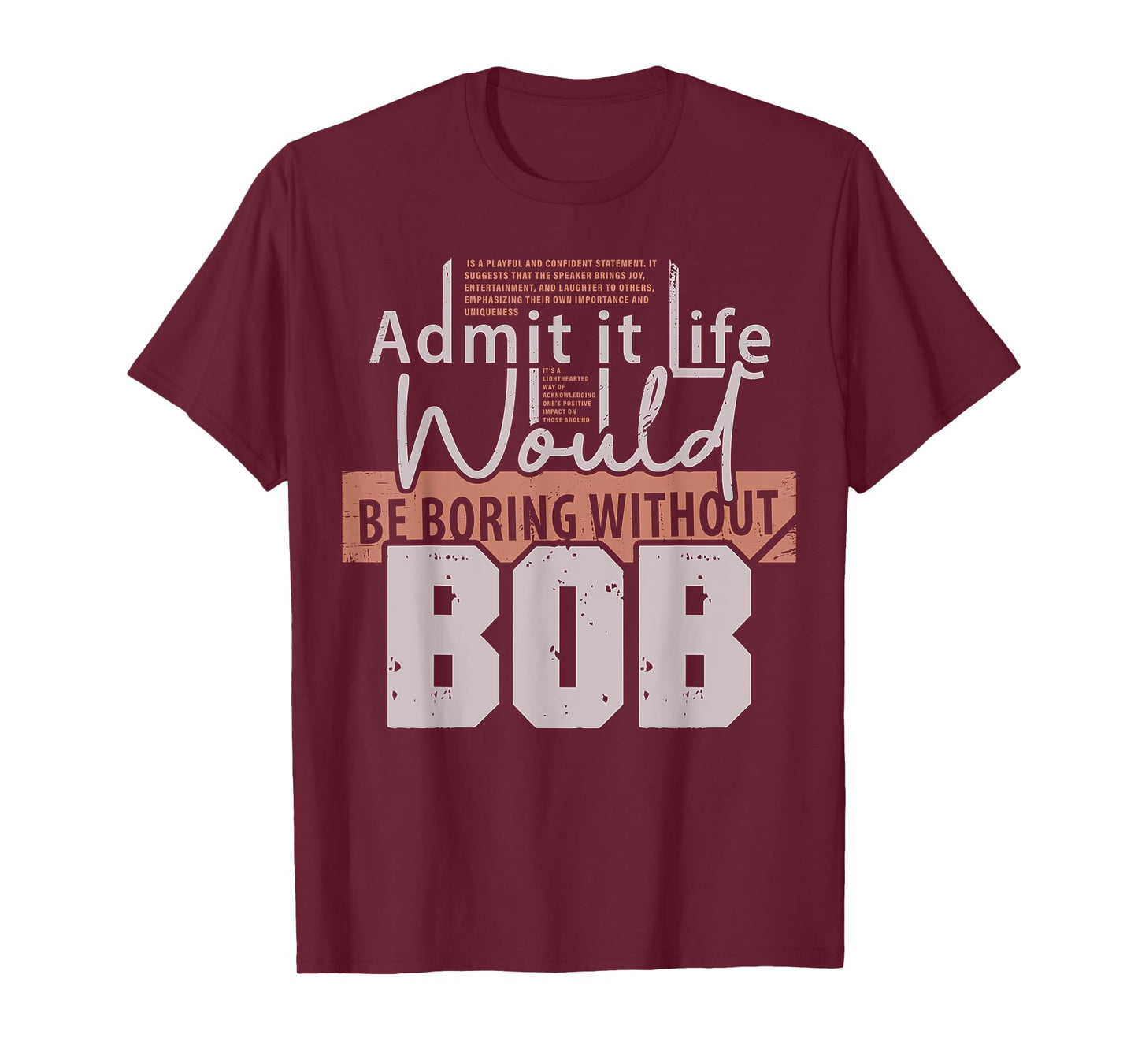 Admit It Life Would Be Boring Without Bob Funny Saying Bob T-Shirt