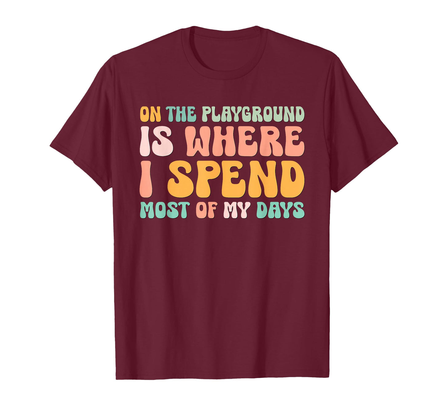 On The Playground Is Where I Spend Most Of My Days Teacher T-Shirt