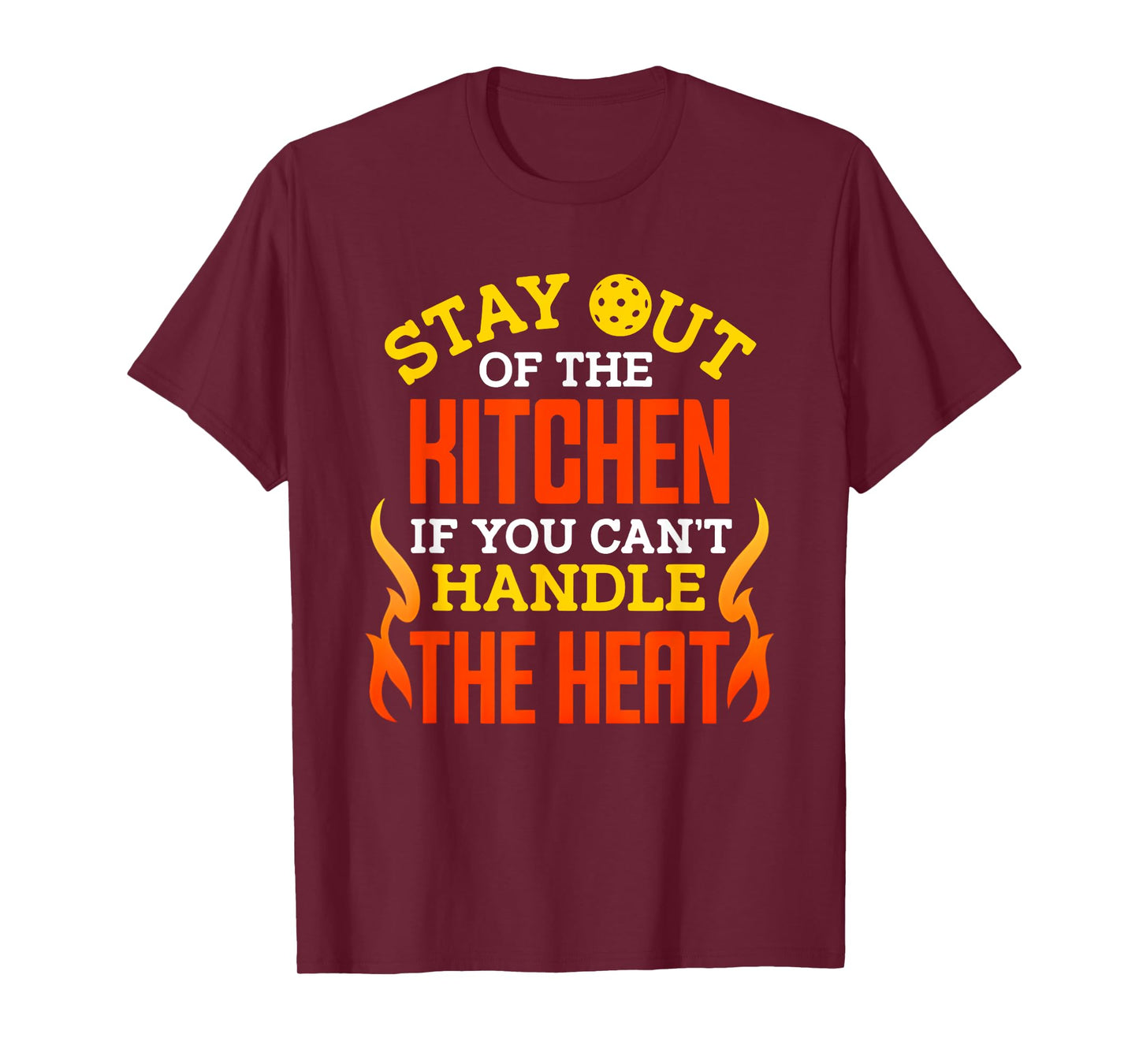 Stay Out of The Kitchen If You Can't Handle The Heat T-Shirt