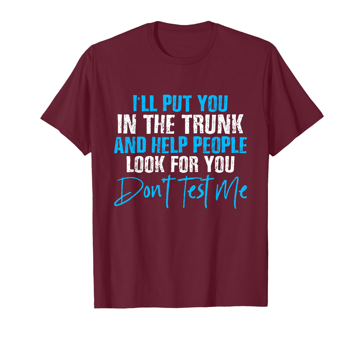 I Will Put You In A Trunk And Help People Look For You T-Shirt by I Will Put You In The Trunk shirt - Unisex-Adults, Humor Lovers - Black, Small - Short Sleeve - Crew Neck - T-Shirt