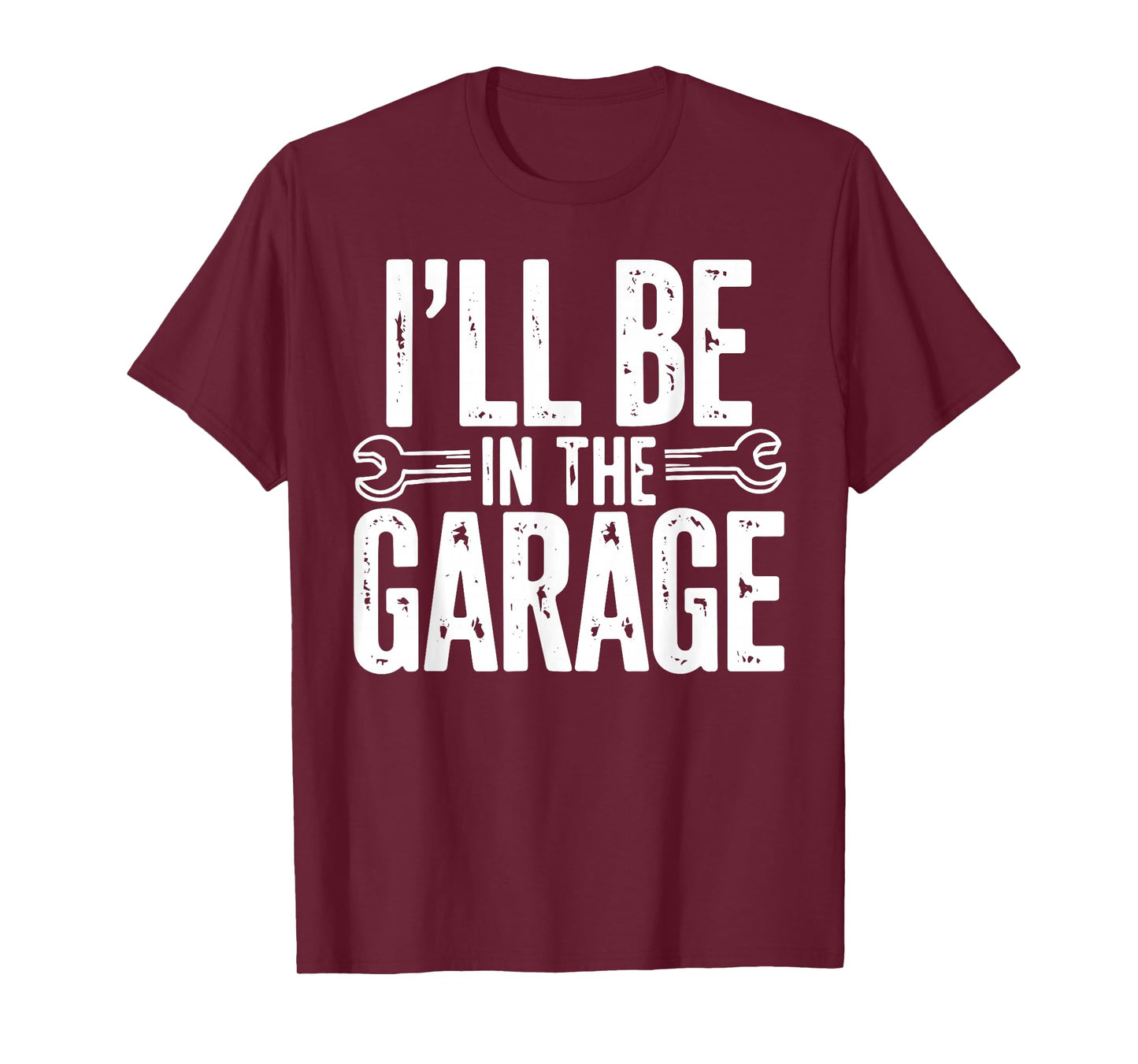 I'll Be in The Garage Funny Quote Garage Dad Daddy Grandpa T-Shirt