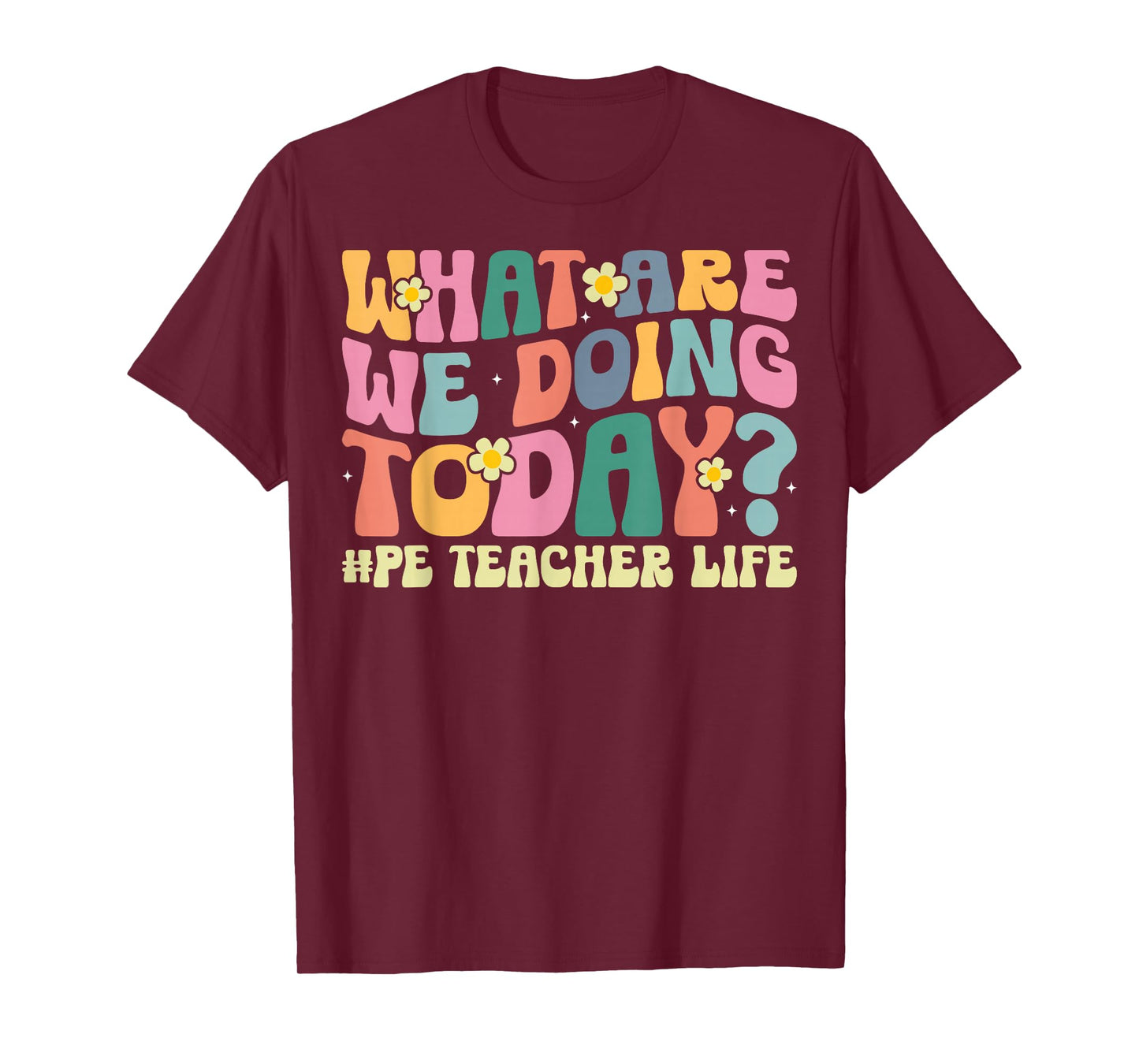 What are We Doing Today PE Teacher Life Gym Fitness Coach T-Shirt