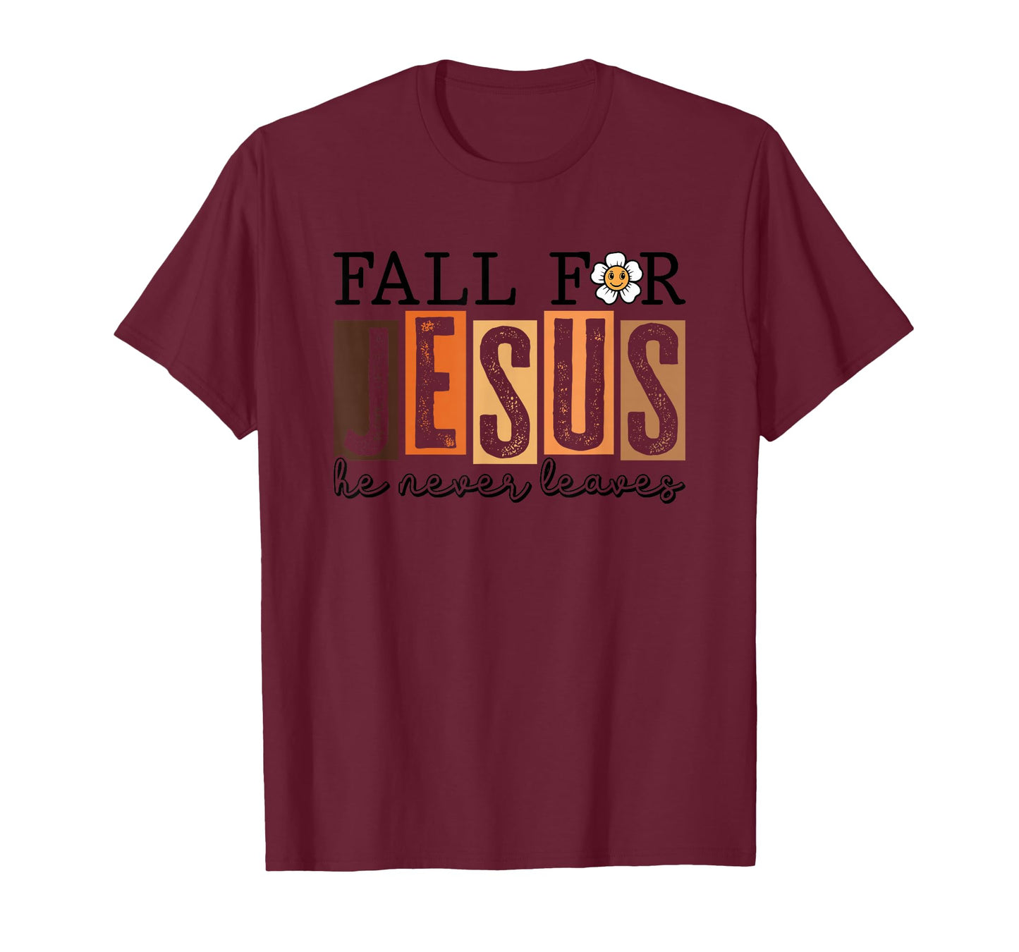 Fall for Jesus He Never Leaves T-Shirt