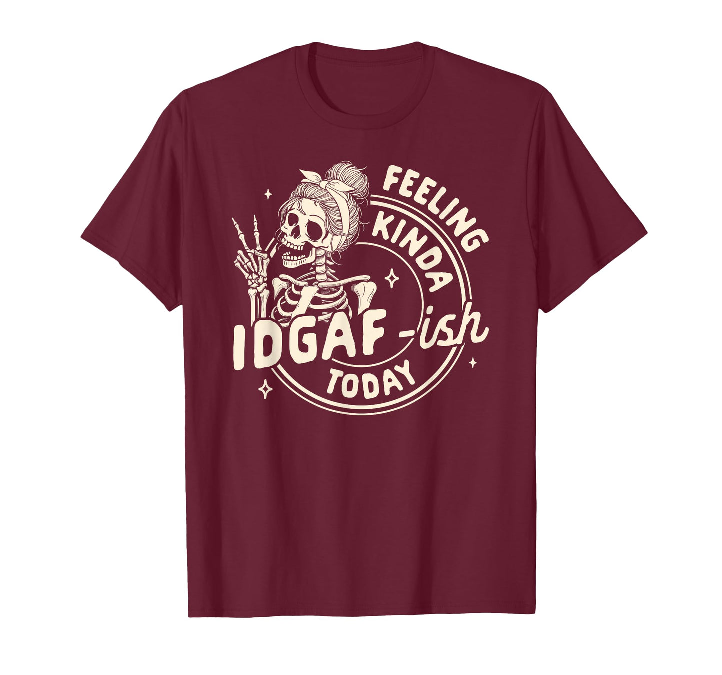 Sarcasm Humor Funny Skeleton Feeling Kinda IDGAF-ish Today T-Shirt