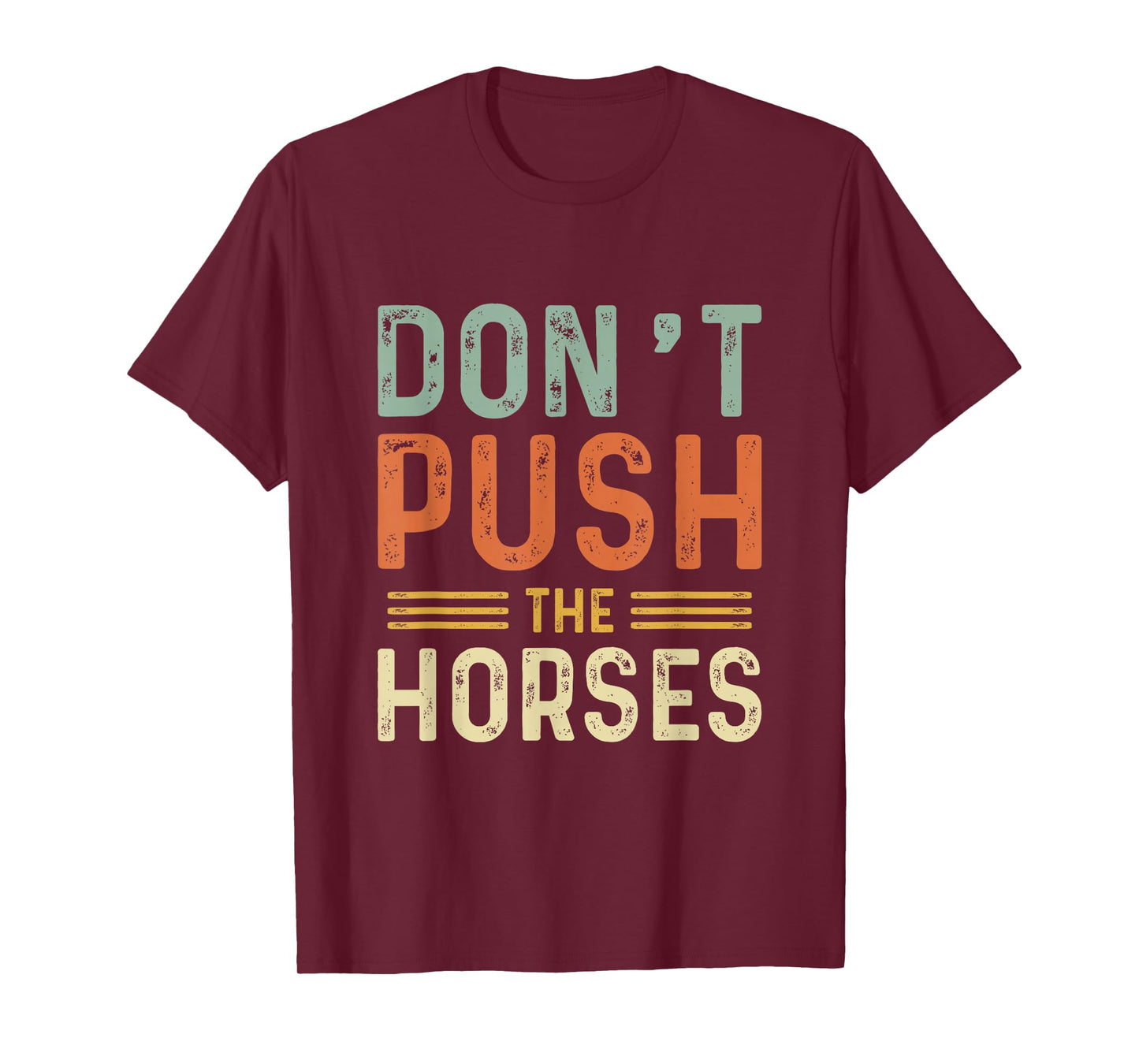 Funny Don't Push The Horses Men Women Humor Box Saying T-Shirt