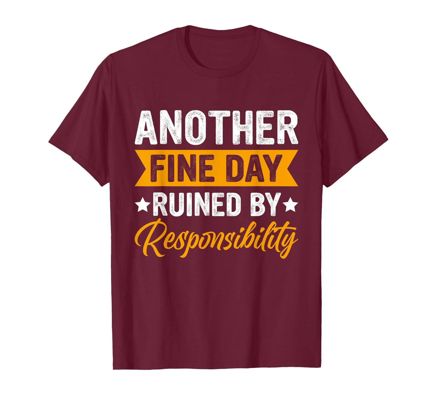 Another Fine Day Ruined by Responsibility Funny Adulting T-Shirt
