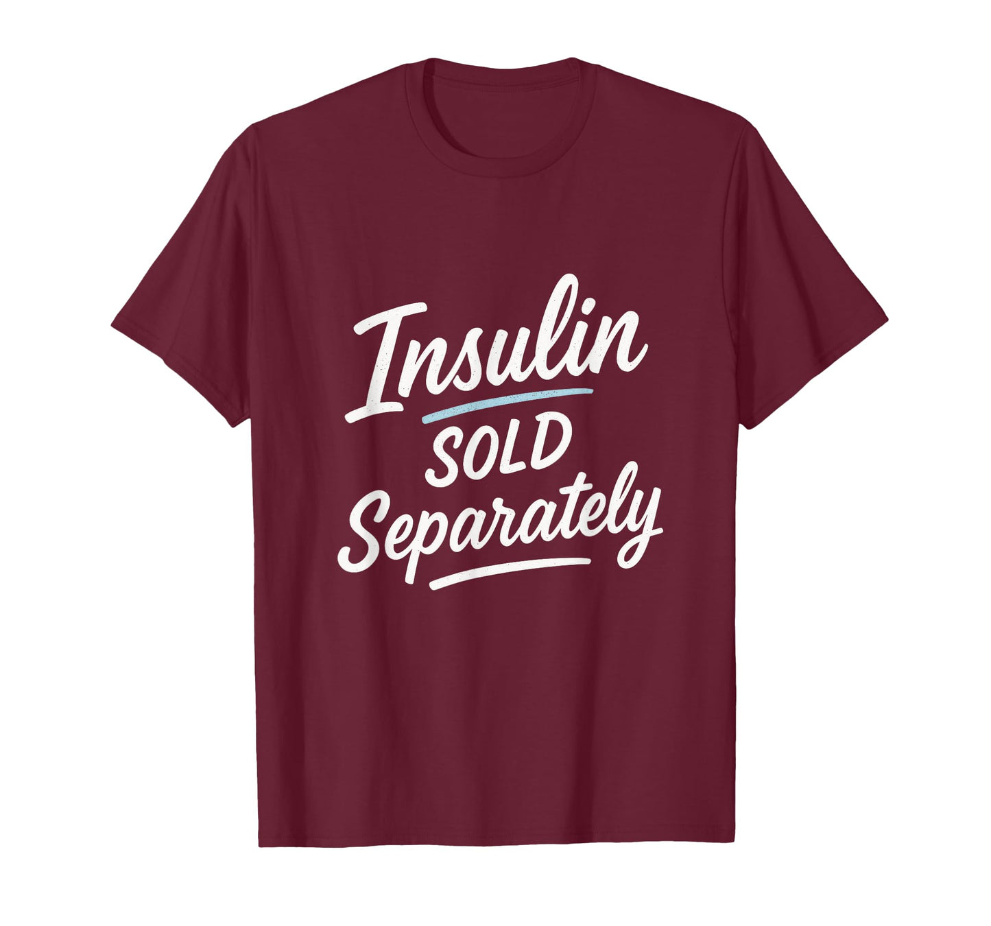 Insulin Sold Separately - Funny Diabetes Humor T-Shirt