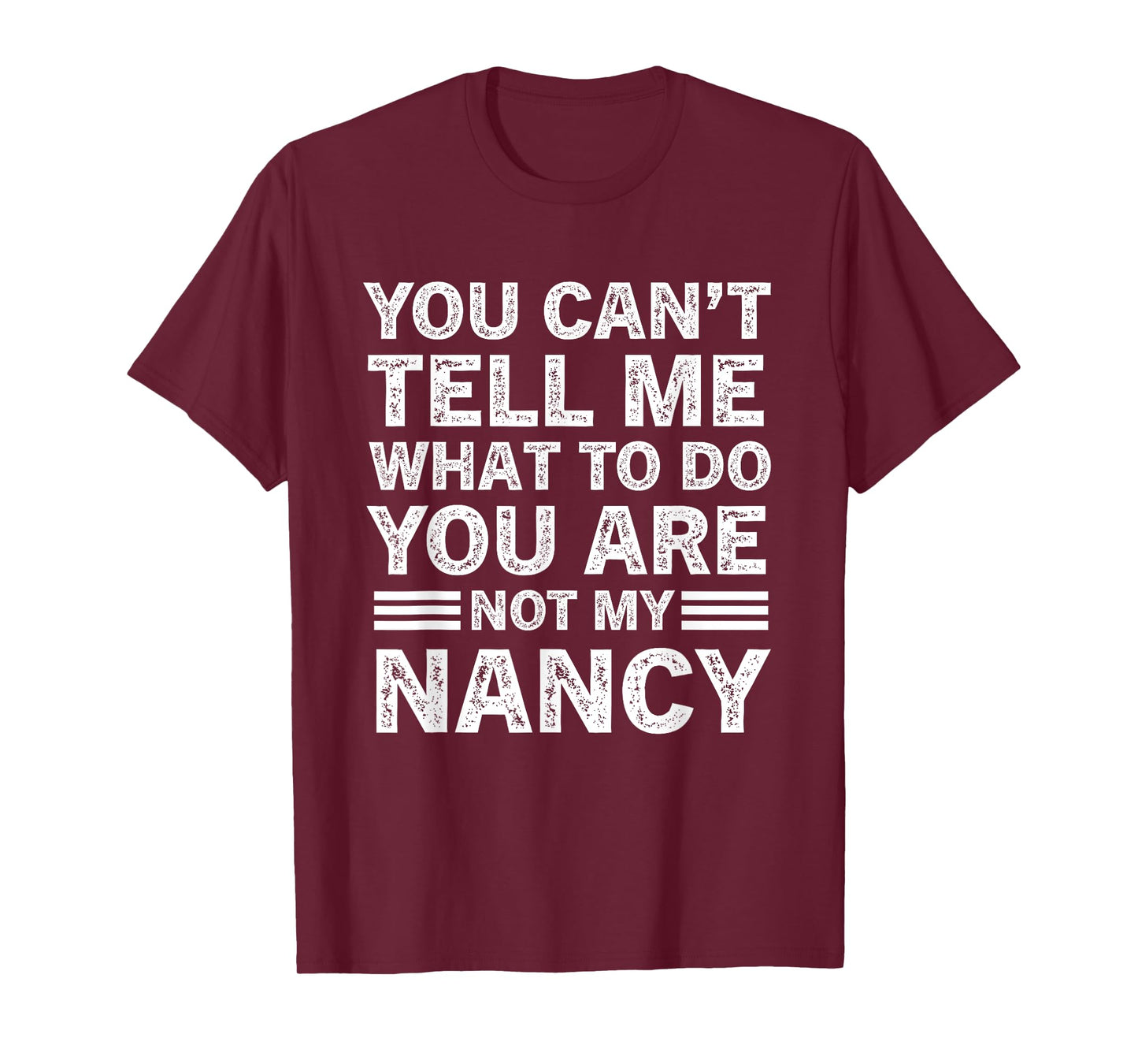 You Can't Tell Me What to Do You're Not My Nancy T-Shirt