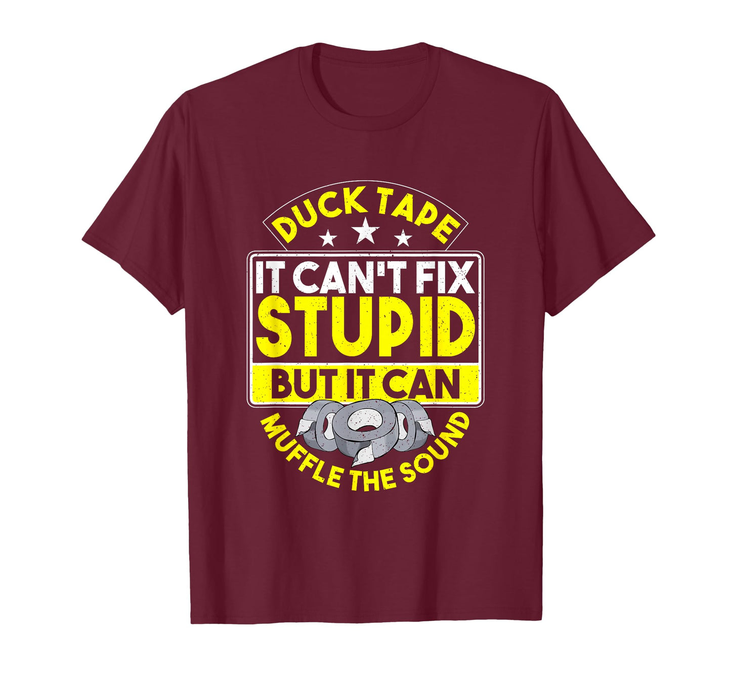 Duct Tape It Can't Fix Stupid But It Can Muffle The Sound T-Shirt