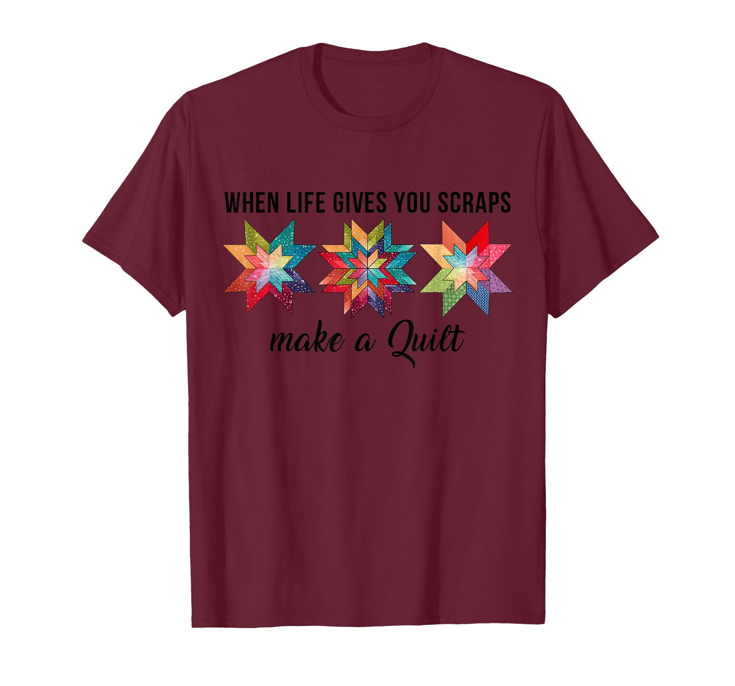 Funny When Life Give You Scraps Make A Quilt Quilting Sewing T-Shirt