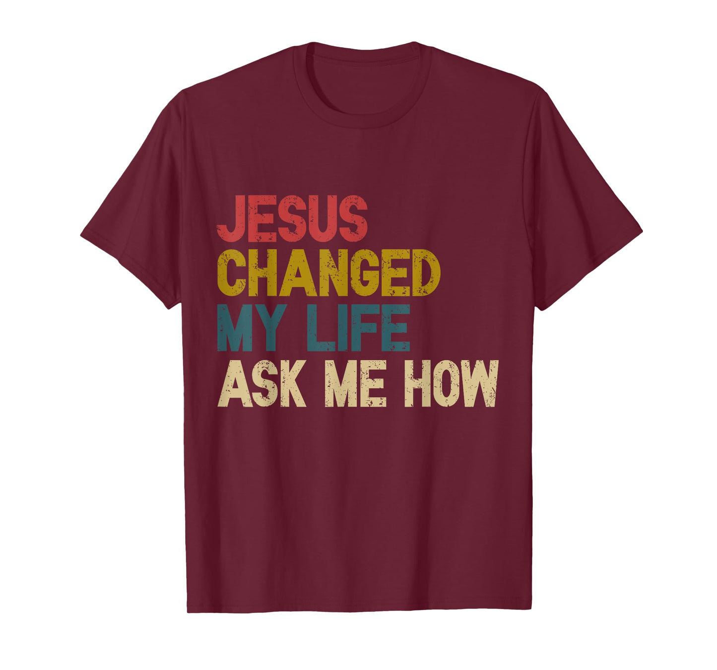 Jesus Changed My Life Ask Me How Christian Jesus God T-Shirt
