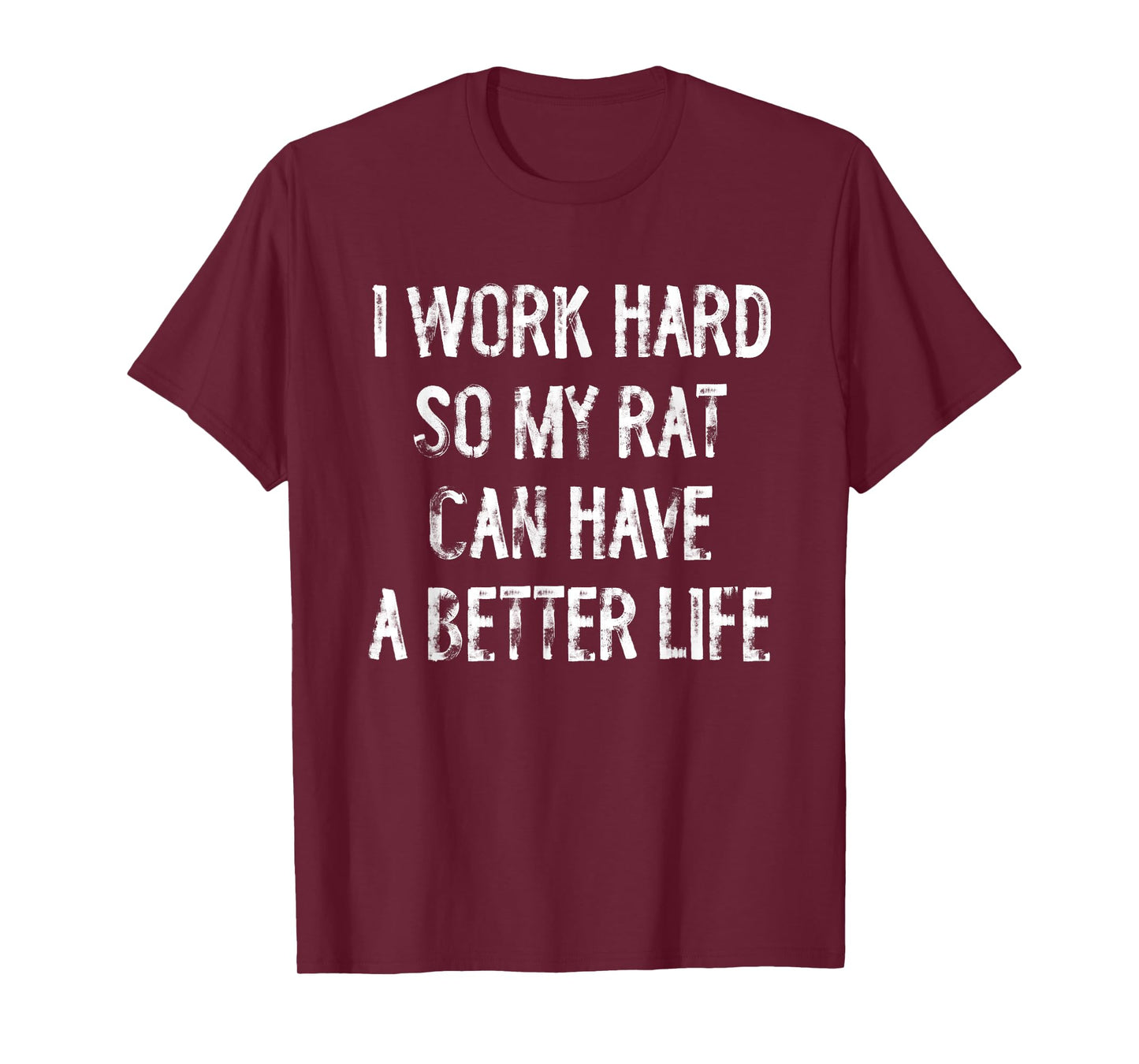 I Work Hard So My Rat Can Have A Better Life T-Shirt