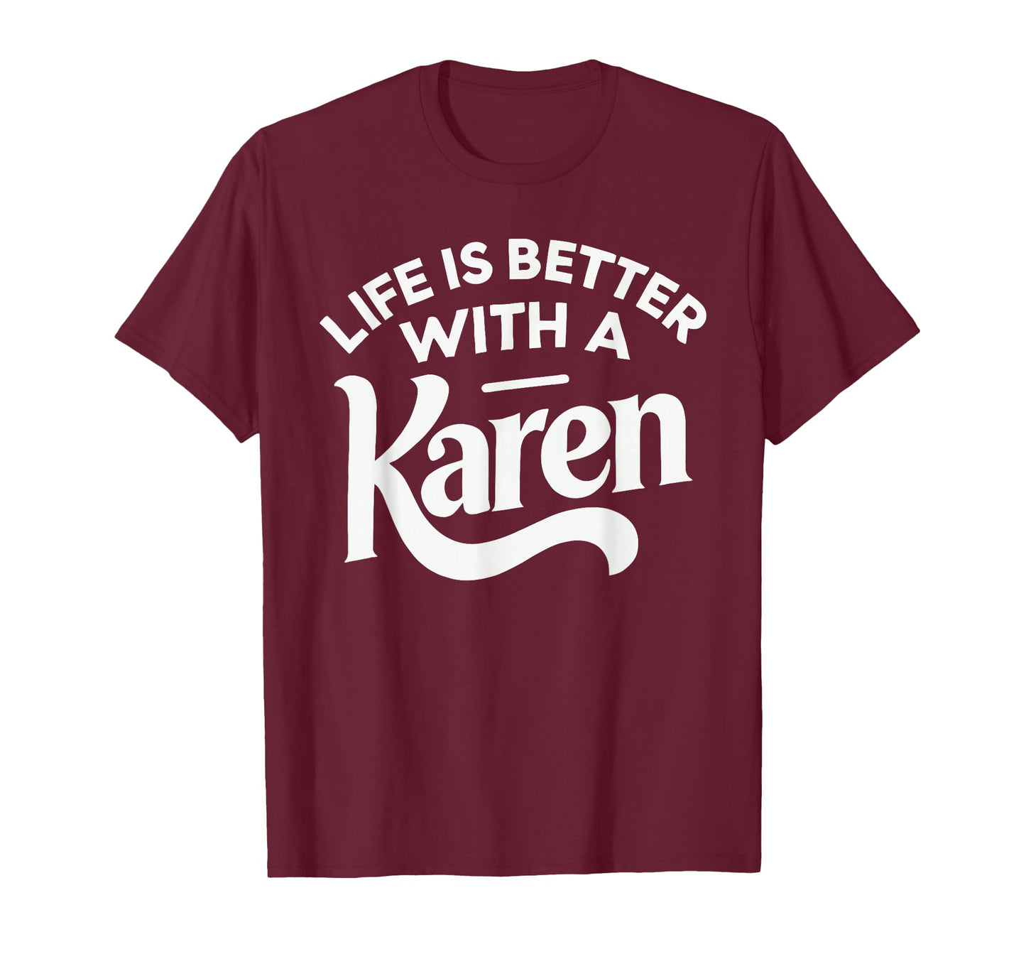 Life Is Better With A KAREN T-Shirt Funny Name KAREN T-Shirt