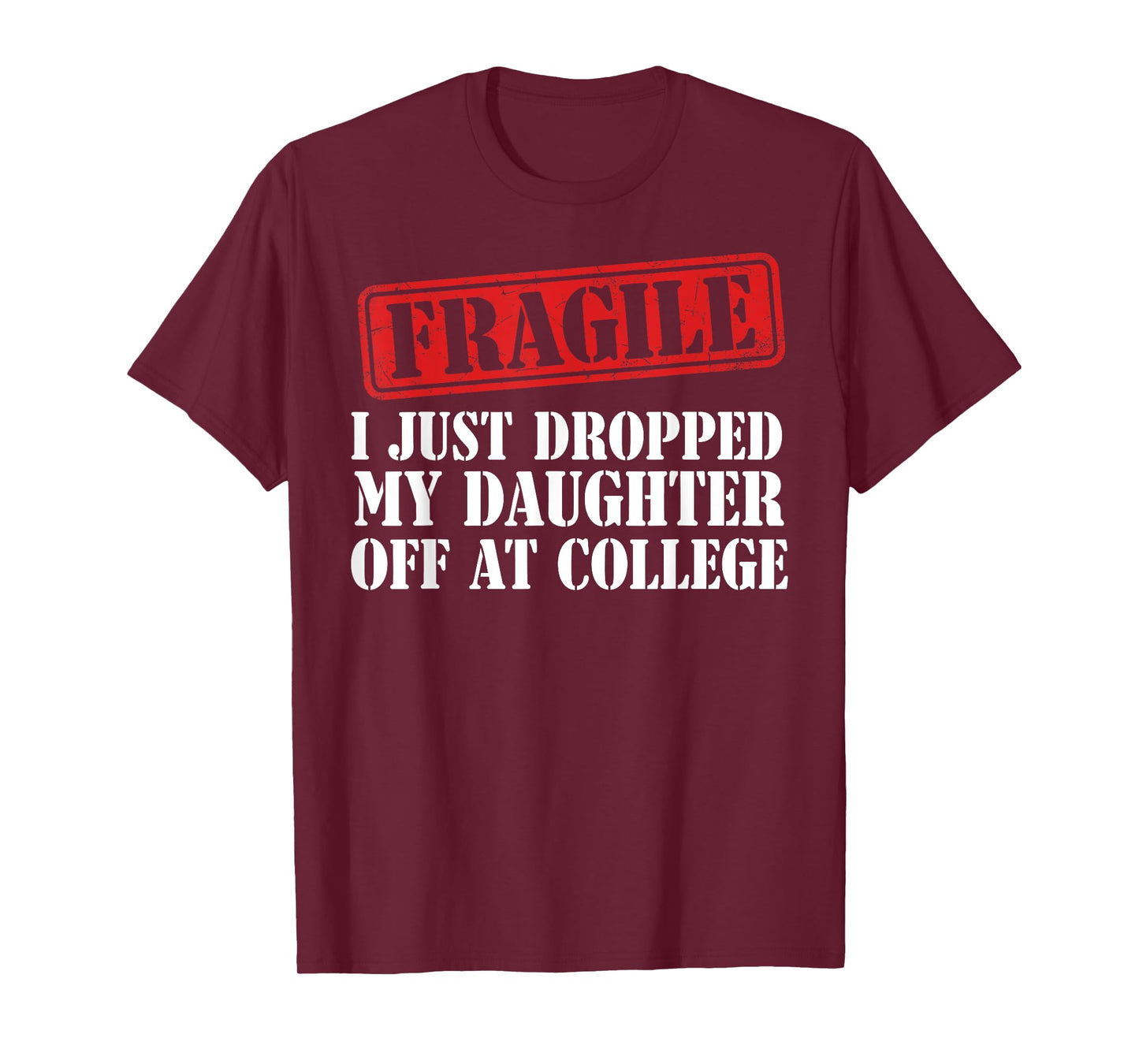 Fragile I Just Dropped My Daughter Off at College Family T-Shirt
