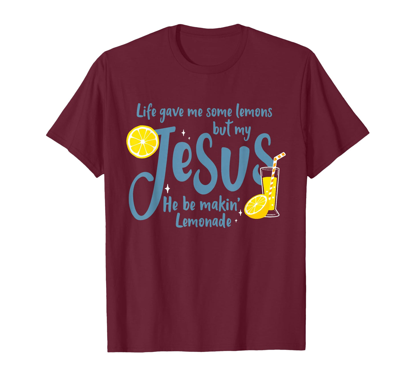 Life Gave Me Some Lemons But My Jesus He Be Making Lemonade T-Shirt