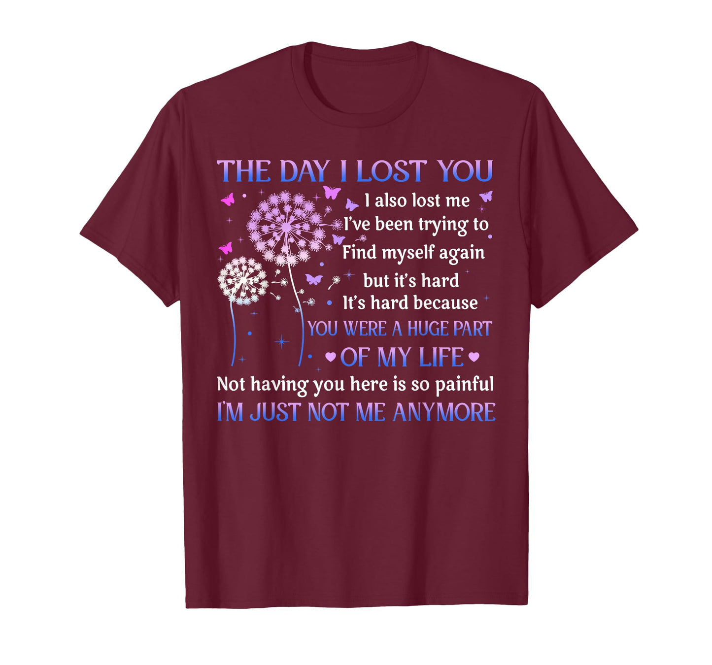 The Day I Lost You I Also Lost Me I've Been Trying To Find T-Shirt