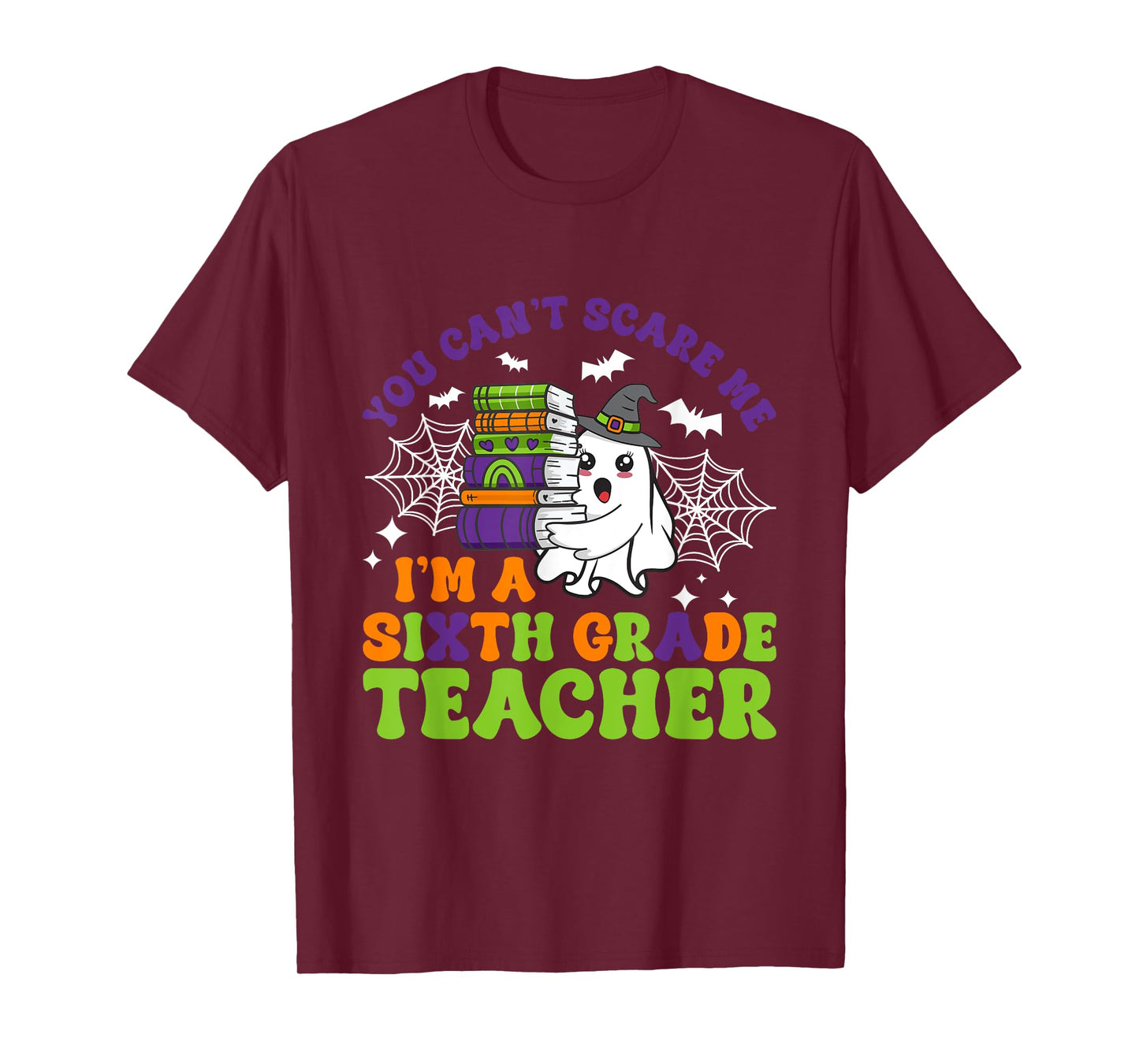 You Can't Scare Me Sixth Grade Teacher Funny Halloween T-Shirt
