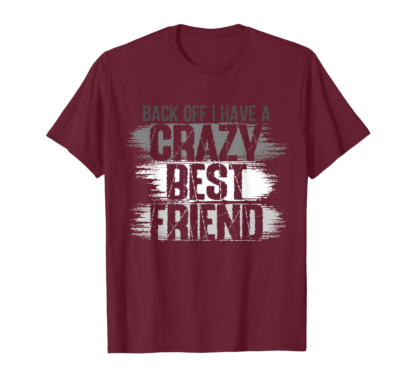 Back Off I Have A Crazy Best Friend, Besties BFF For Life 1 T-Shirt