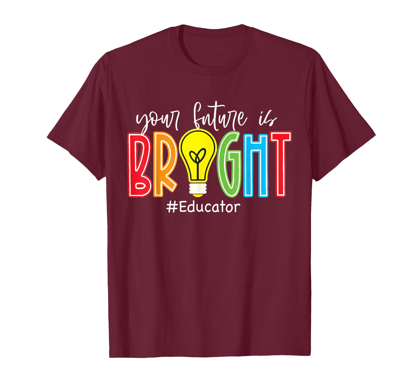 Your Future is Bright Educator Teacher Student T-Shirt