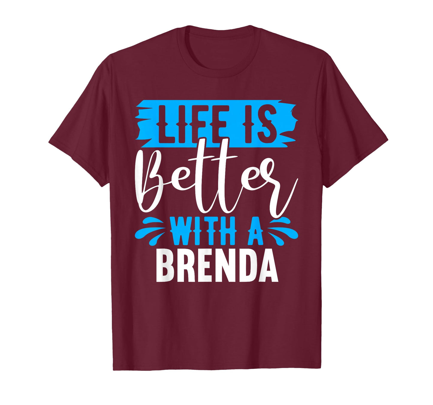 Life Is Better With A BRENDA T-Shirt BRENDA Shirts Brenda T-Shirt