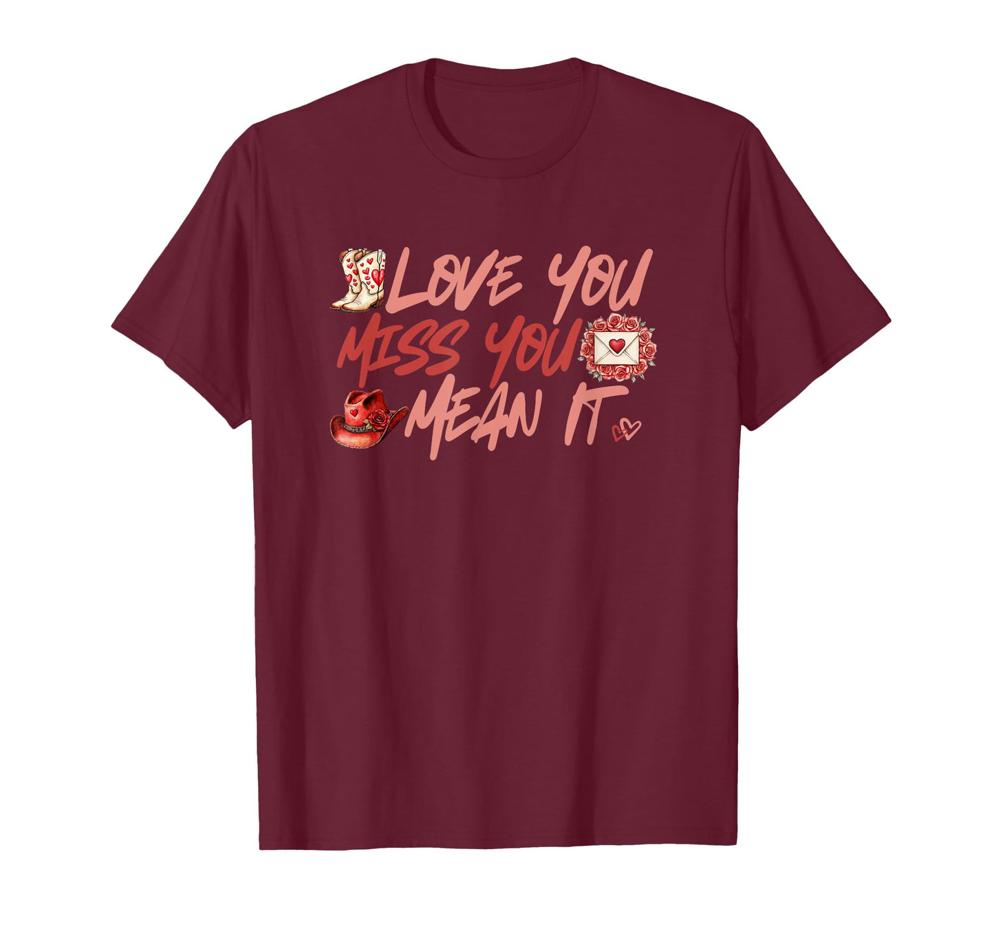 Love You Miss You Mean It Cowgirl Boots Hat Hearts Roses T-Shirt